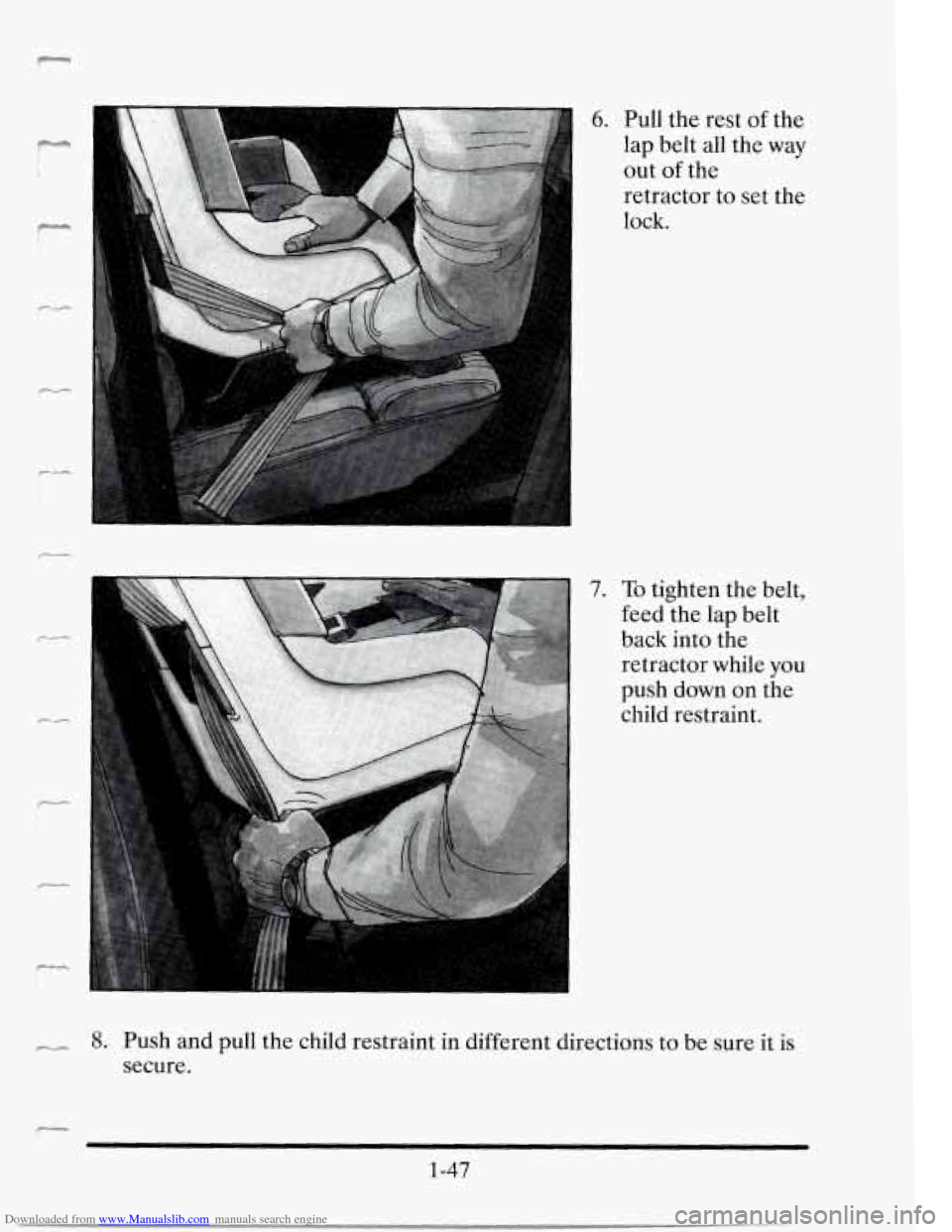 CADILLAC SEVILLE 1995 4.G Repair Manual Downloaded from www.Manualslib.com manuals search engine m
I "
6. Pull the rest of the
lap belt all the way
out
of the
retractor to set the
lock.
7. To tighten the belt,
feed the lap CADILLAC SEVILLE 1995 4.G Repair Manual Downloaded from www.Manualslib.com manuals search engine m
I "
6. Pull the rest of the
lap belt all the way
out
of the
retractor to set the
lock.
7. To tighten the belt,
feed the lap