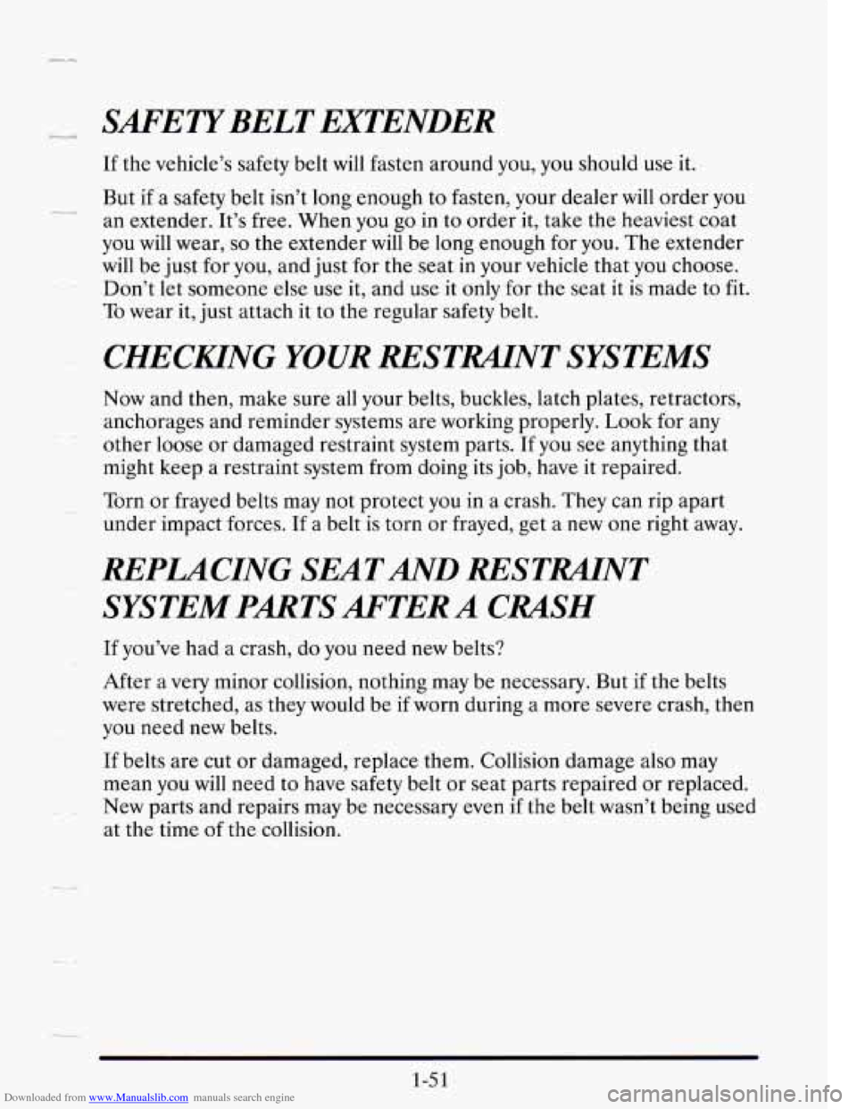 CADILLAC SEVILLE 1995 4.G Repair Manual Downloaded from www.Manualslib.com manuals search engine SAFETYBELT EXTENDER
If the vehicle’s safety belt will fasten around you, you should use it.
But if a safety belt isn’t long enoug CADILLAC SEVILLE 1995 4.G Repair Manual Downloaded from www.Manualslib.com manuals search engine SAFETYBELT EXTENDER
If the vehicle’s safety belt will fasten around you, you should use it.
But if a safety belt isn’t long enoug