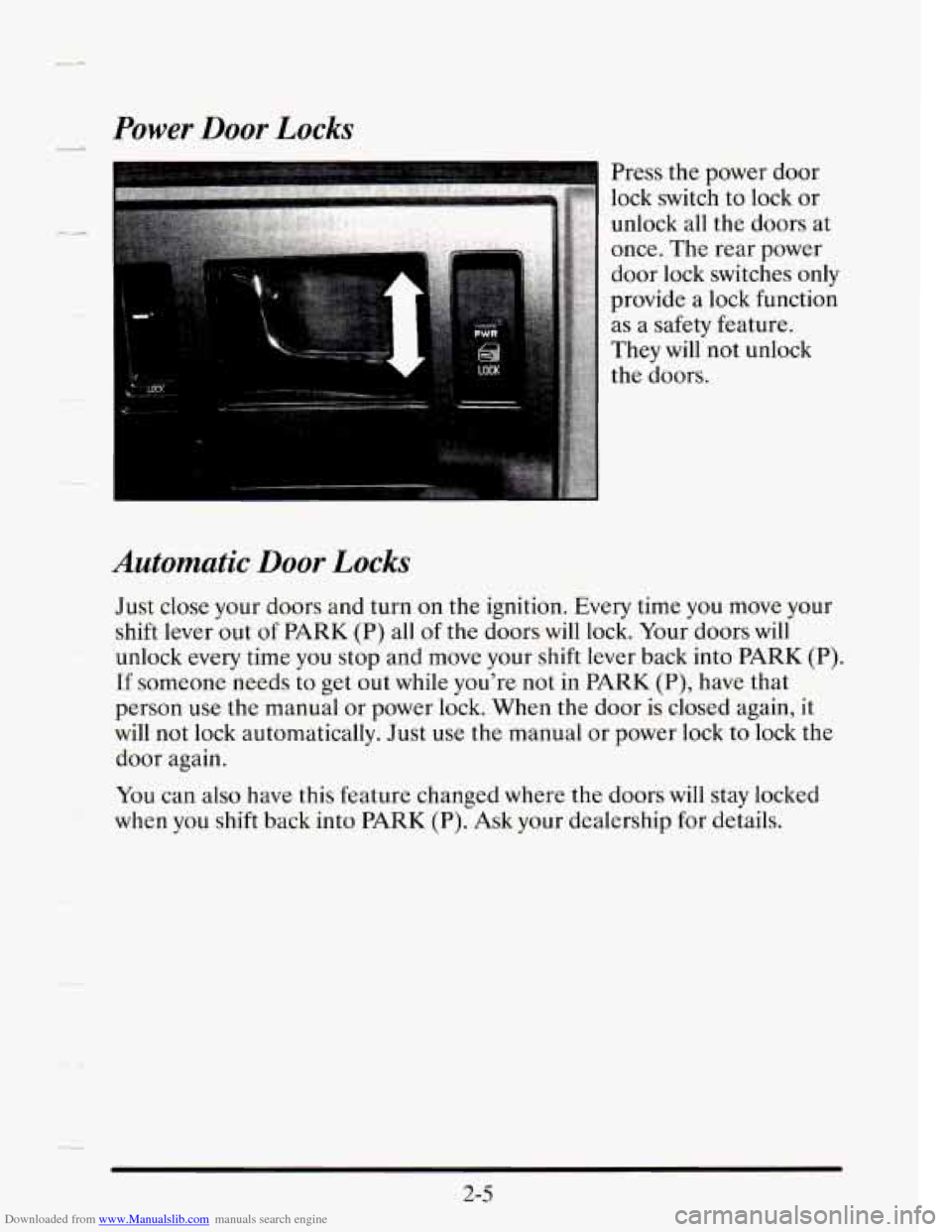 CADILLAC SEVILLE 1995 4.G Manual PDF Downloaded from www.Manualslib.com manuals search engine Power Door Locks
Press me power door
lock switch to lock or
unlock all the doors at
once. The rear power
door lock switches only CADILLAC SEVILLE 1995 4.G Manual PDF Downloaded from www.Manualslib.com manuals search engine Power Door Locks
Press me power door
lock switch to lock or
unlock all the doors at
once. The rear power
door lock switches only