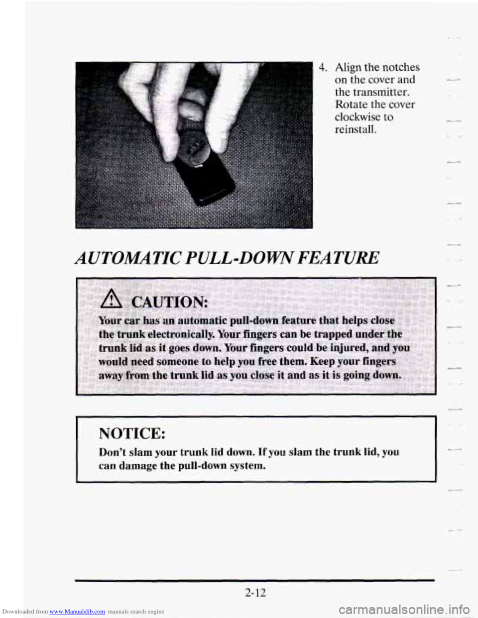 CADILLAC SEVILLE 1995 4.G Manual Online Downloaded from www.Manualslib.com manuals search engine 4. Align the notches
on the cover and
the transmitter.
clockwise to
reinstall.
AUTOMTIC PULL-DOWN FEATURE
NOTICE: I
Dont slam your CADILLAC SEVILLE 1995 4.G Manual Online Downloaded from www.Manualslib.com manuals search engine 4. Align the notches
on the cover and
the transmitter.
clockwise to
reinstall.
AUTOMTIC PULL-DOWN FEATURE
NOTICE: I
Dont slam your