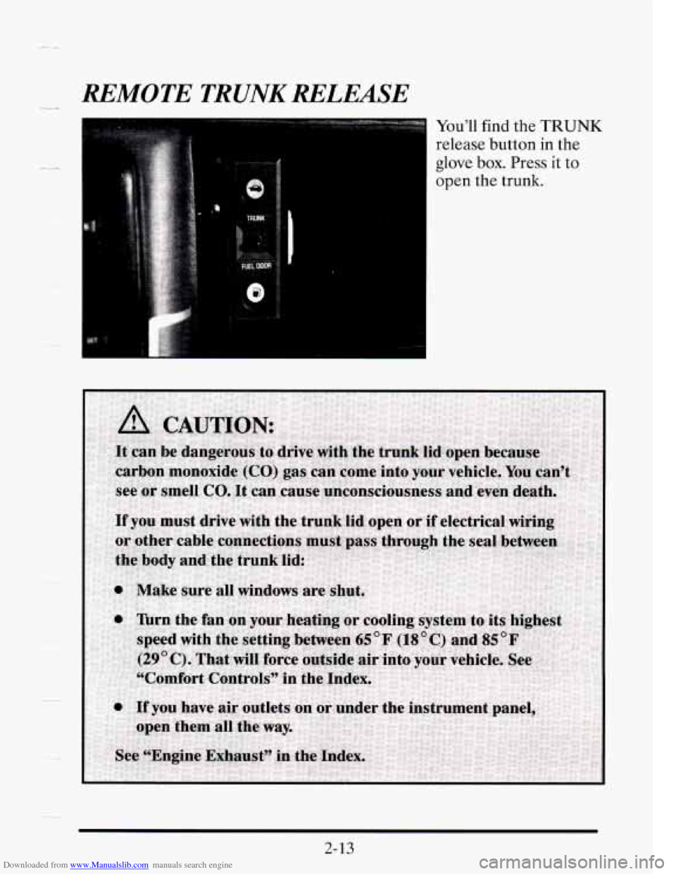 CADILLAC SEVILLE 1995 4.G Manual Online Downloaded from www.Manualslib.com manuals search engine REMOTE TRUNK RELEASE
1 You’ll find the TRUNK
release button in the
glove
box. Press it to
open the trunk.
2-13 CADILLAC SEVILLE 1995 4.G Manual Online Downloaded from www.Manualslib.com manuals search engine REMOTE TRUNK RELEASE
1 You’ll find the TRUNK
release button in the
glove
box. Press it to
open the trunk.
2-13