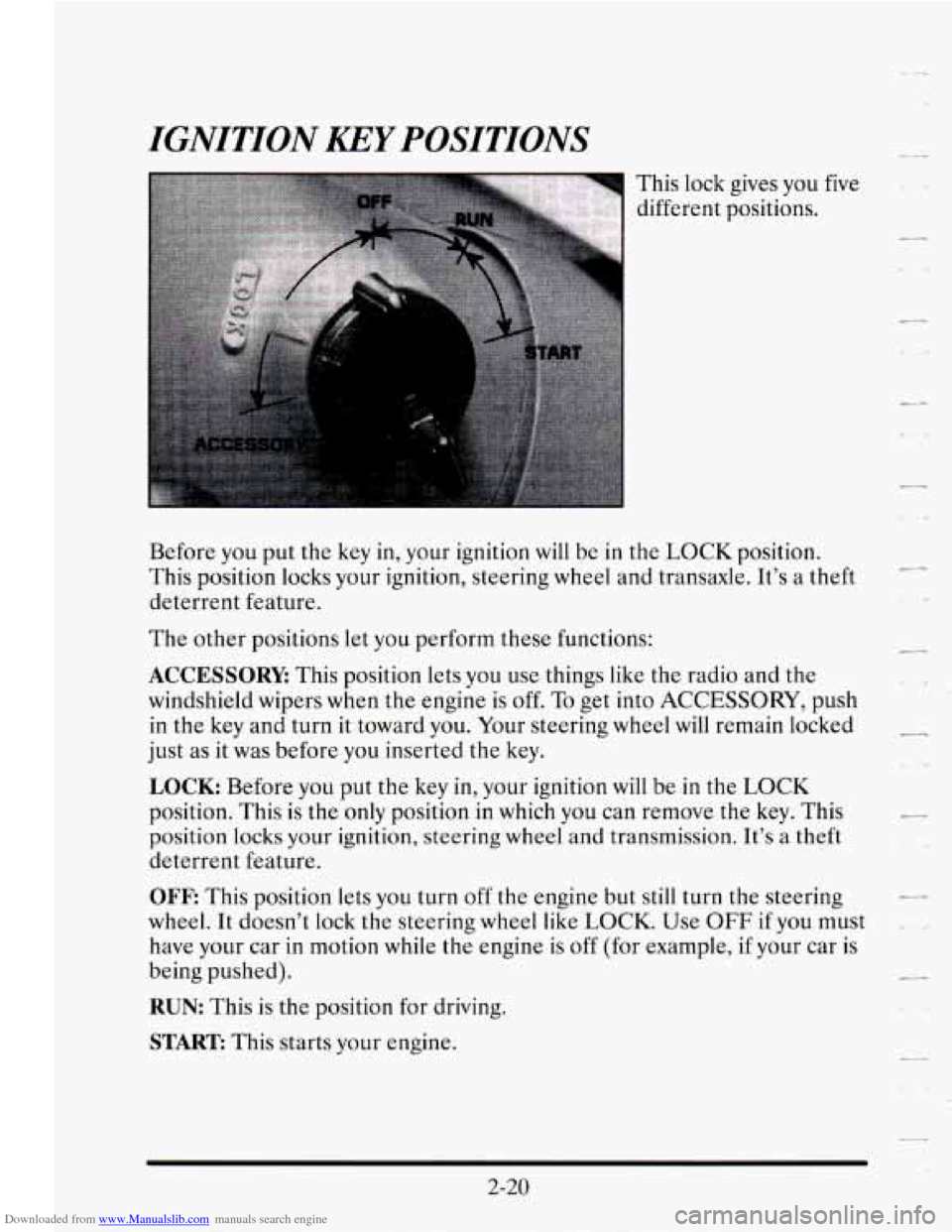 CADILLAC SEVILLE 1995 4.G Owners Manual Downloaded from www.Manualslib.com manuals search engine IGNITION KEY POSITIONS
This lock gives you
different positions. five
Before you put the key in, your ignition will be
in the LO CADILLAC SEVILLE 1995 4.G Owners Manual Downloaded from www.Manualslib.com manuals search engine IGNITION KEY POSITIONS
This lock gives you
different positions. five
Before you put the key in, your ignition will be
in the LO