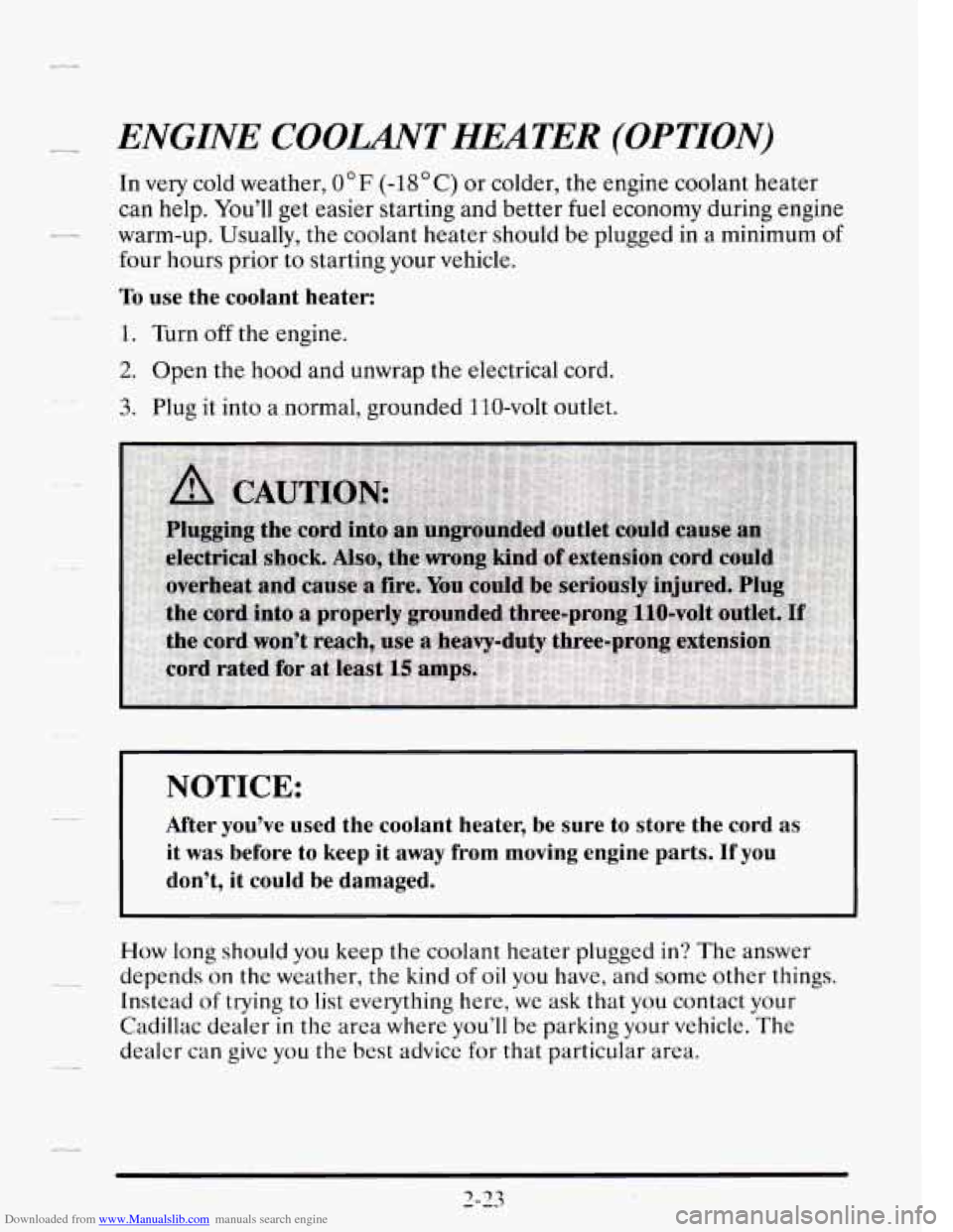 CADILLAC SEVILLE 1995 4.G Owners Manual Downloaded from www.Manualslib.com manuals search engine - ENGINE COOLANT HEATER (OPTION)
In very cold weather, 0°F (-18OC) or colder, the engine coolant heater
can help. You’ll get easi CADILLAC SEVILLE 1995 4.G Owners Manual Downloaded from www.Manualslib.com manuals search engine - ENGINE COOLANT HEATER (OPTION)
In very cold weather, 0°F (-18OC) or colder, the engine coolant heater
can help. You’ll get easi