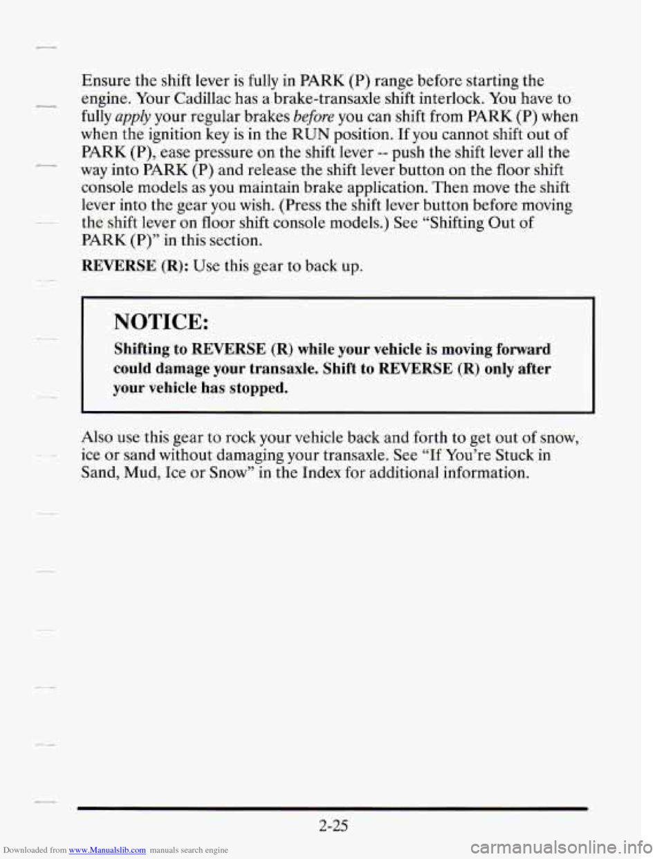 CADILLAC SEVILLE 1995 4.G Owners Manual Downloaded from www.Manualslib.com manuals search engine Ensure the shift lever is fully in PARK (P) range before starting the
- engine. Your Cadillac has a brake-transaxle shift interlock. CADILLAC SEVILLE 1995 4.G Owners Manual Downloaded from www.Manualslib.com manuals search engine Ensure the shift lever is fully in PARK (P) range before starting the
- engine. Your Cadillac has a brake-transaxle shift interlock.
