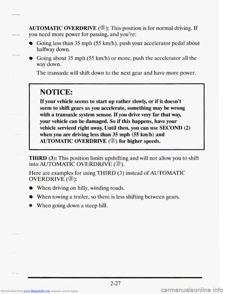 CADILLAC SEVILLE 1995 4.G Owners Manual Downloaded from www.Manualslib.com manuals search engine AUTOMATIC OVERDRIVE (@): This position is for normal driving. If
Going less than 35 mph (55 kmih), push your accelerator pedal about
Go CADILLAC SEVILLE 1995 4.G Owners Manual Downloaded from www.Manualslib.com manuals search engine AUTOMATIC OVERDRIVE (@): This position is for normal driving. If
Going less than 35 mph (55 kmih), push your accelerator pedal about
Go