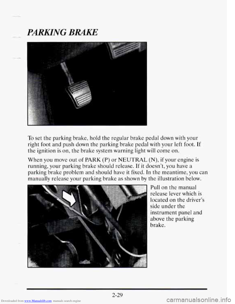CADILLAC SEVILLE 1995 4.G Owners Manual Downloaded from www.Manualslib.com manuals search engine PmNG BRAKE
To set the parking brake, hold the regular brake pedal down with your
right foot and push down the parking brake pedal
w CADILLAC SEVILLE 1995 4.G Owners Manual Downloaded from www.Manualslib.com manuals search engine PmNG BRAKE
To set the parking brake, hold the regular brake pedal down with your
right foot and push down the parking brake pedal
w