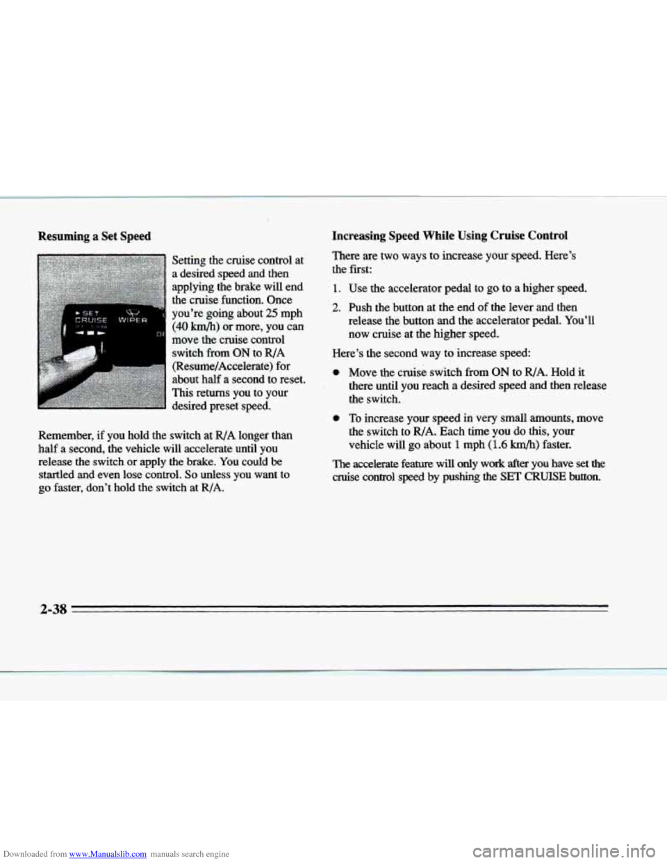 CADILLAC DEVILLE 1996 7.G Owners Manual Downloaded from www.Manualslib.com manuals search engine Resuming a Set  Speed 
Setting  the  cruise  control  at 
a  desired  speed  and  then 
applying  the  brake 
will end 
the  cruise  function. 