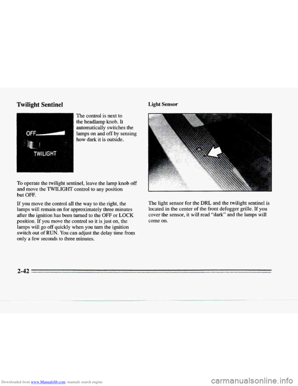 CADILLAC DEVILLE 1996 7.G Owners Manual Downloaded from www.Manualslib.com manuals search engine Twilight Sentinel 
I W The  control is next to 
the  headlarnp 
knob. It 
automatically  switches  the 
lamps  on  and  off  by  sensing 
how  