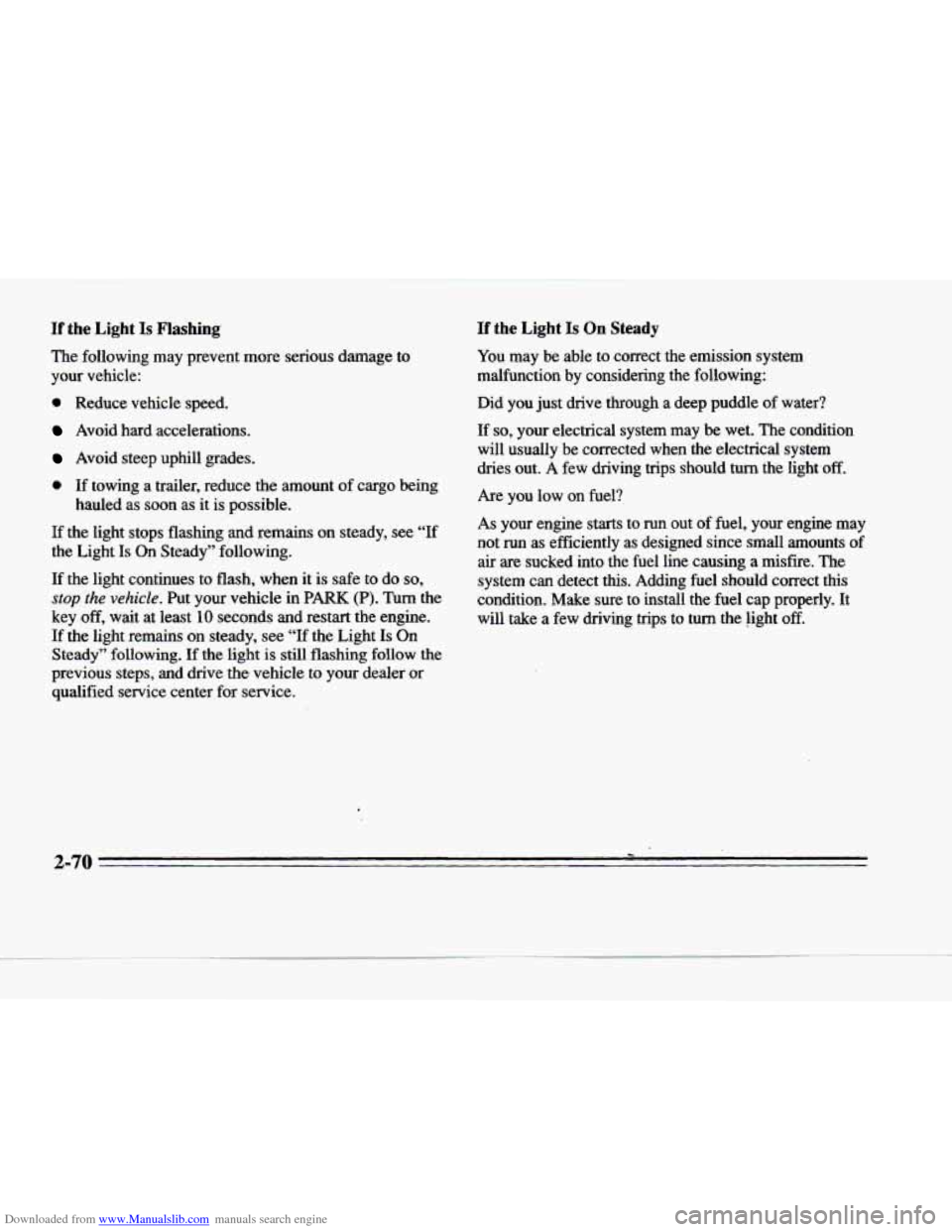 CADILLAC DEVILLE 1996 7.G Owners Manual Downloaded from www.Manualslib.com manuals search engine If the  Light Is Flashing’ 
The  following  may  prevent  more senous damage  to 
your  vehicle: 
If the  Light Is On Steady 
You  may  be  a