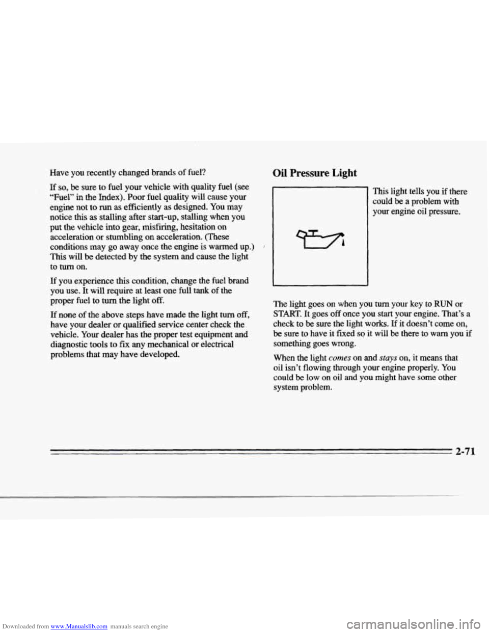 CADILLAC DEVILLE 1996 7.G User Guide Downloaded from www.Manualslib.com manuals search engine f 
r 
r 
t f 
r 
Have  you recently  changed  brands  of fuel? Oil Pressure Light 
If so, be  sure  to fuel your  vehicle  with  quality  fuel 