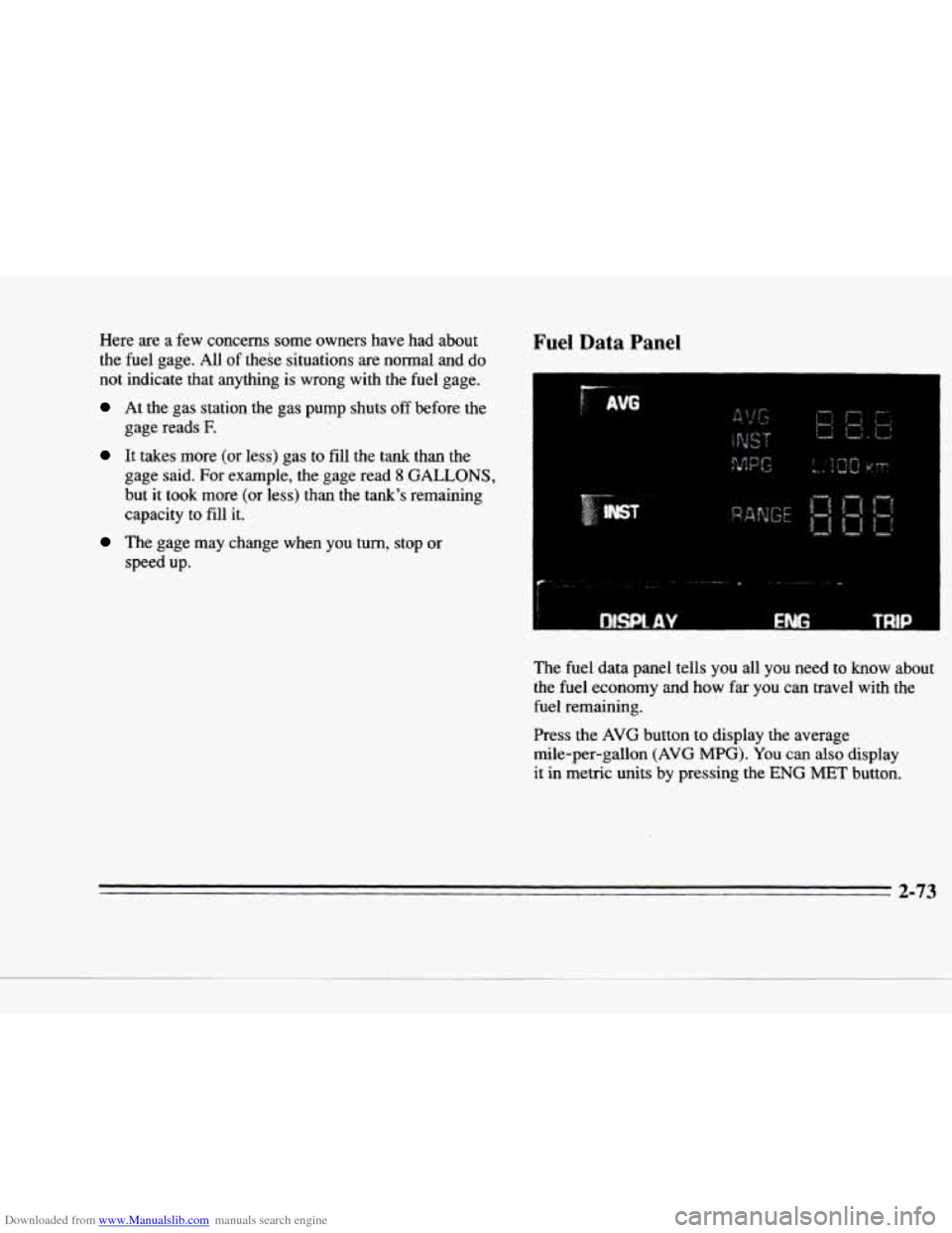 CADILLAC DEVILLE 1996 7.G Owners Manual Downloaded from www.Manualslib.com manuals search engine c 
Here  are  a  few  concerns  some  owners  have  had  about 
the  fuel  gage.  All 
of these  situations  are  normal  and do 
not  indicate