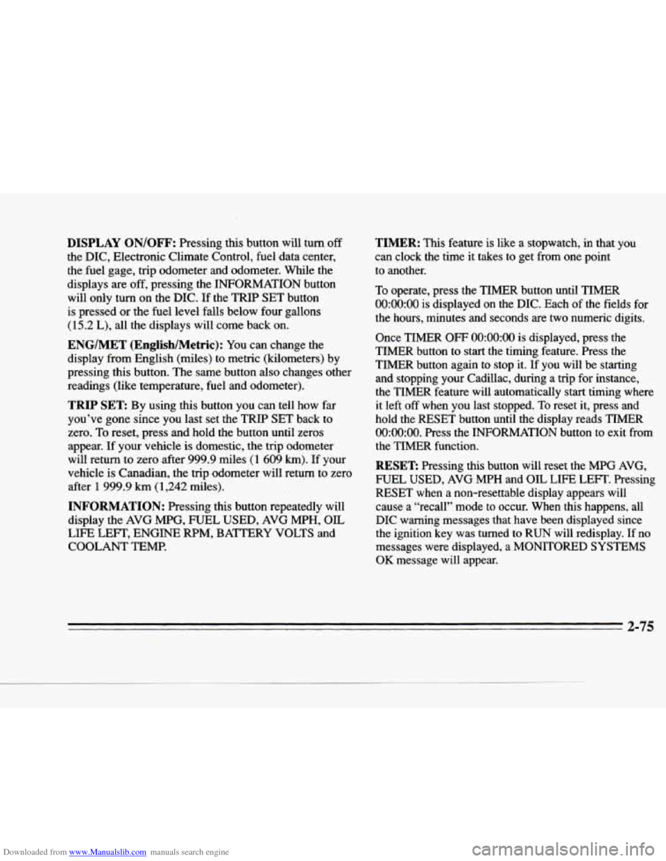CADILLAC DEVILLE 1996 7.G Owners Manual Downloaded from www.Manualslib.com manuals search engine c
c-
rc
Ir
.-
c
DISPLAY ONIOFF: Pressing this button will turn off
the DIC, Electronic Climate Control, fuel data center, the CADILLAC DEVILLE 1996 7.G Owners Manual Downloaded from www.Manualslib.com manuals search engine c
c-
rc
Ir
.-
c
DISPLAY ONIOFF: Pressing this button will turn off
the DIC, Electronic Climate Control, fuel data center, the