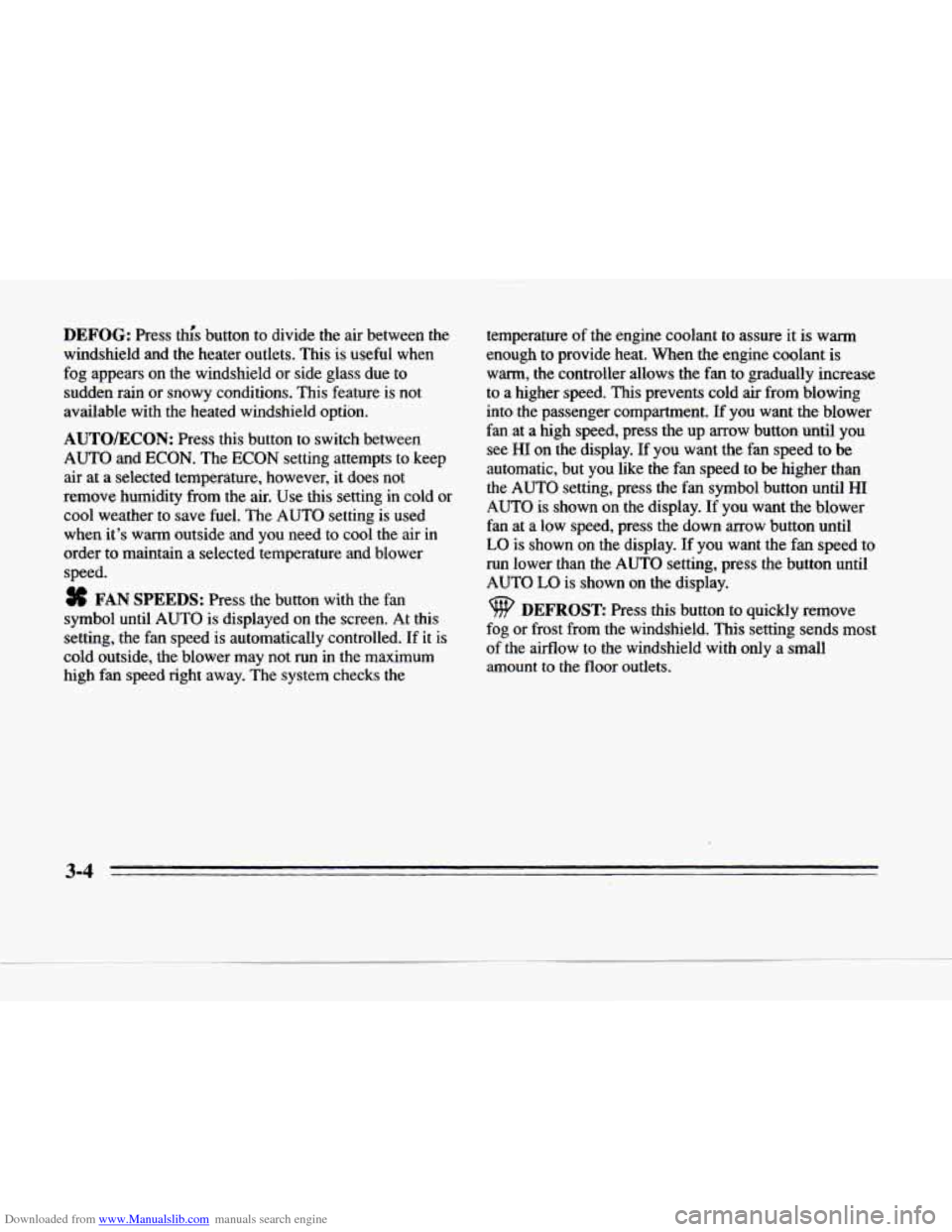 CADILLAC DEVILLE 1996 7.G Owners Manual Downloaded from www.Manualslib.com manuals search engine DEFOG: Press  thls  button  to  divide  the  air  between  the 
windshield  and 
the heater  outlets.  This  is  useful  when 
fog  appears  o