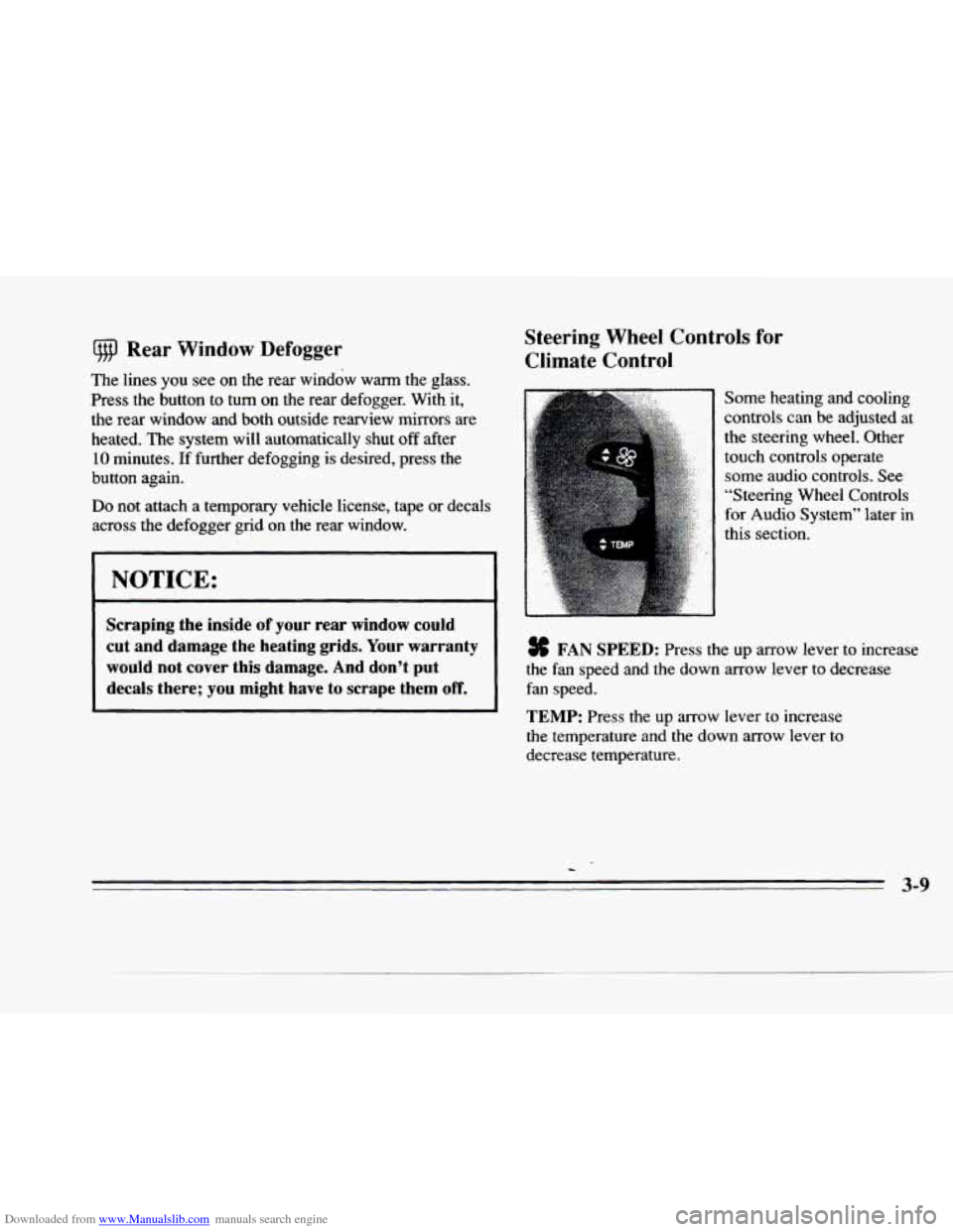 CADILLAC DEVILLE 1996 7.G Owners Manual Downloaded from www.Manualslib.com manuals search engine P 
L- 
c 
(@ Rear Window Defogger 
The  lines  you  see  on  the  rear  window warrn the  glass. 
Press the  button  to turn on the  rear  defo