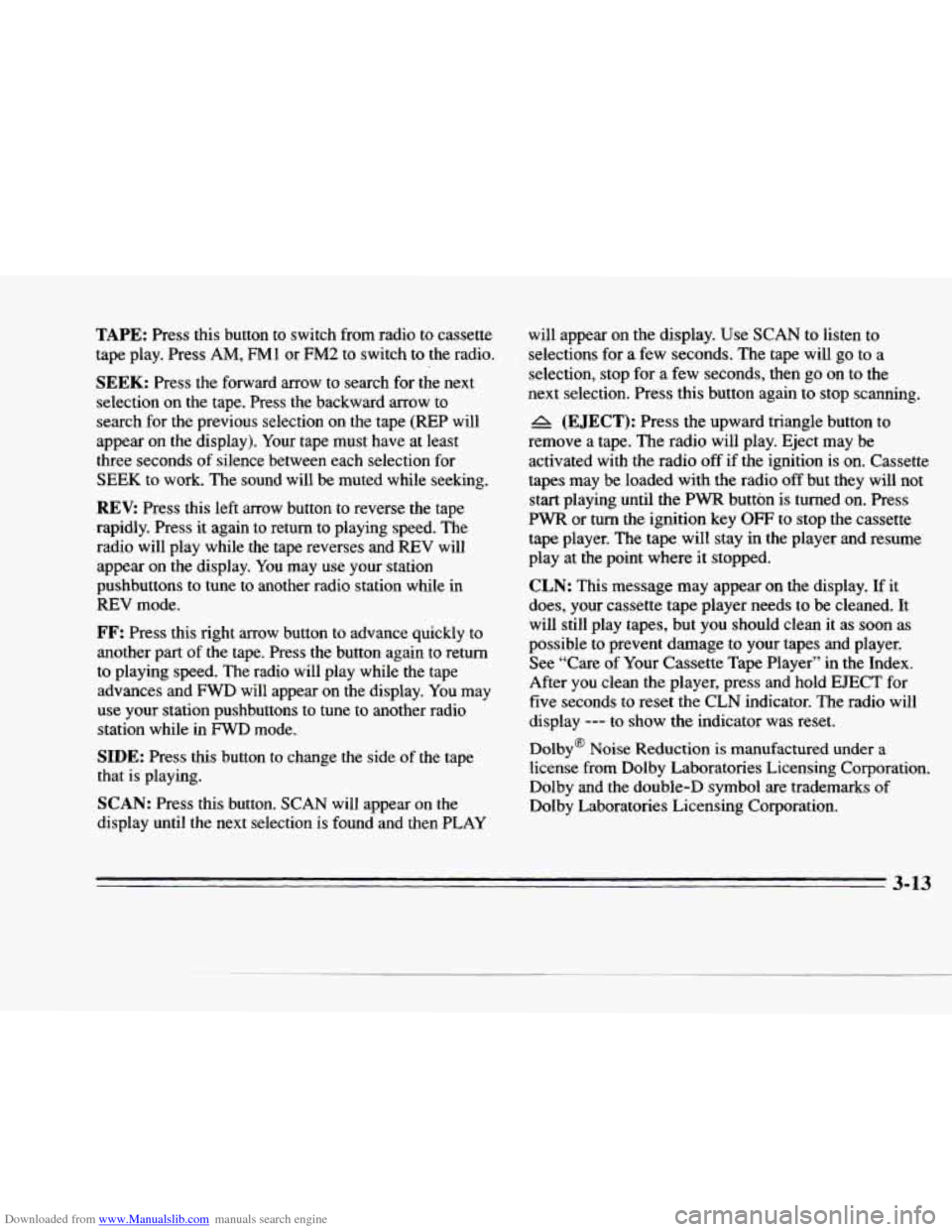 CADILLAC DEVILLE 1996 7.G Owners Manual Downloaded from www.Manualslib.com manuals search engine c 
c 
c 
c 
c 
TAPE: Press  this  button  to  switch  from  radio  to  cassette 
tape  play.  Press 
AM, FM1 or FM2 to  switch to the  radio. 
