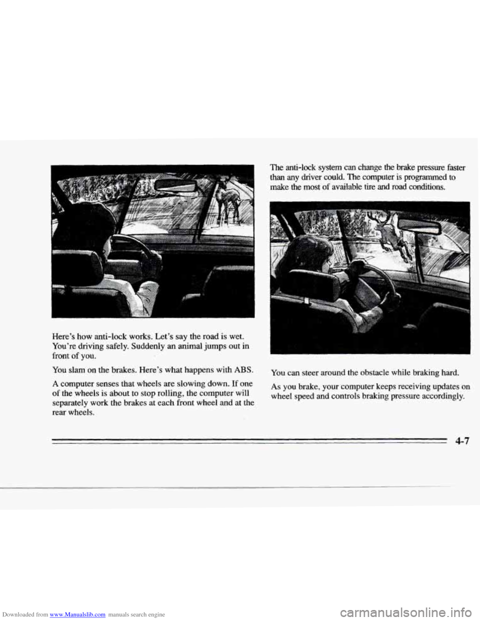 CADILLAC DEVILLE 1996 7.G Owners Manual Downloaded from www.Manualslib.com manuals search engine r 
F 4 
I" 
i 
?- 
I 
r 
Heres  how  anti-lock  works.  Lets  say  the  road  is  wet. 
Youre  driving  safely.  Suddenly 
an animal jumps o