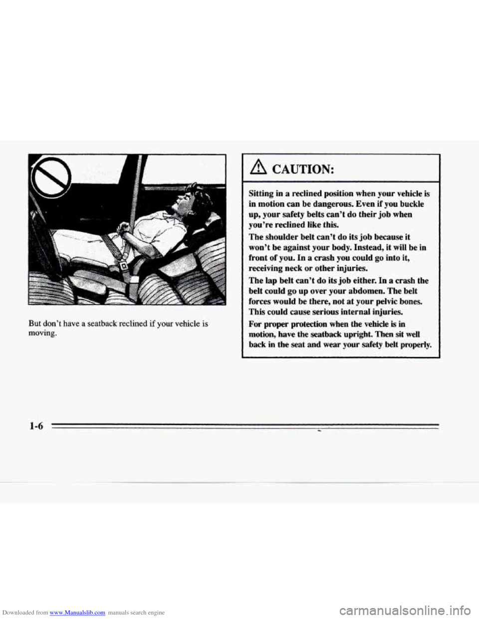 CADILLAC DEVILLE 1996 7.G Owners Manual Downloaded from www.Manualslib.com manuals search engine But don’t have a seatback  reclined if your  vehicle is 
moving. 
A CAUTION: 
Sitting in a reclined  position  when  your vehicle is 
in moti