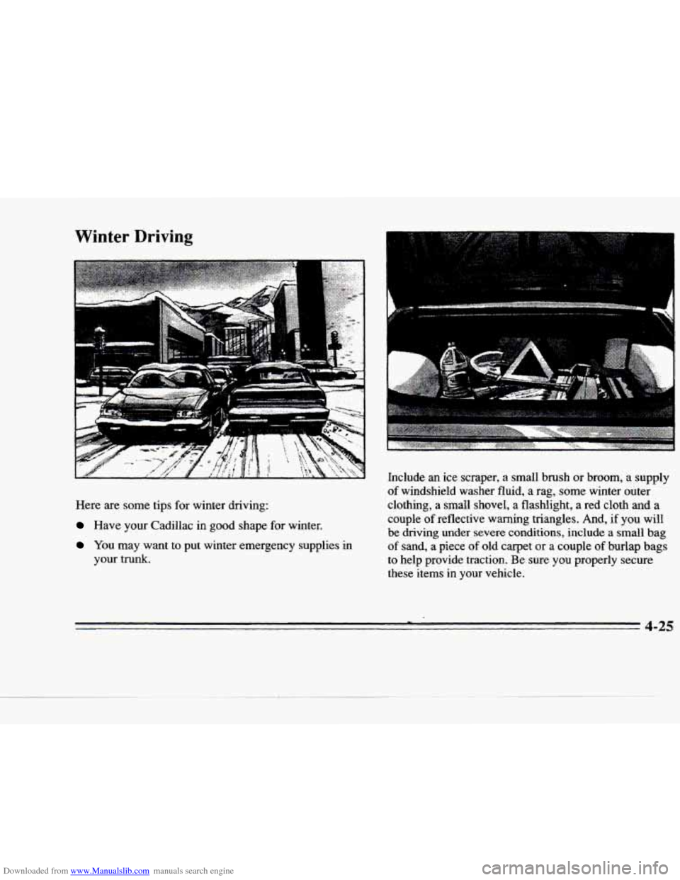 CADILLAC DEVILLE 1996 7.G Owners Manual Downloaded from www.Manualslib.com manuals search engine Winter Driving 
Here are some  tips for winter  driving: 
Have  your  Cadillac  in good shape  for  winter. 
You  may  want  to  put  winter  e