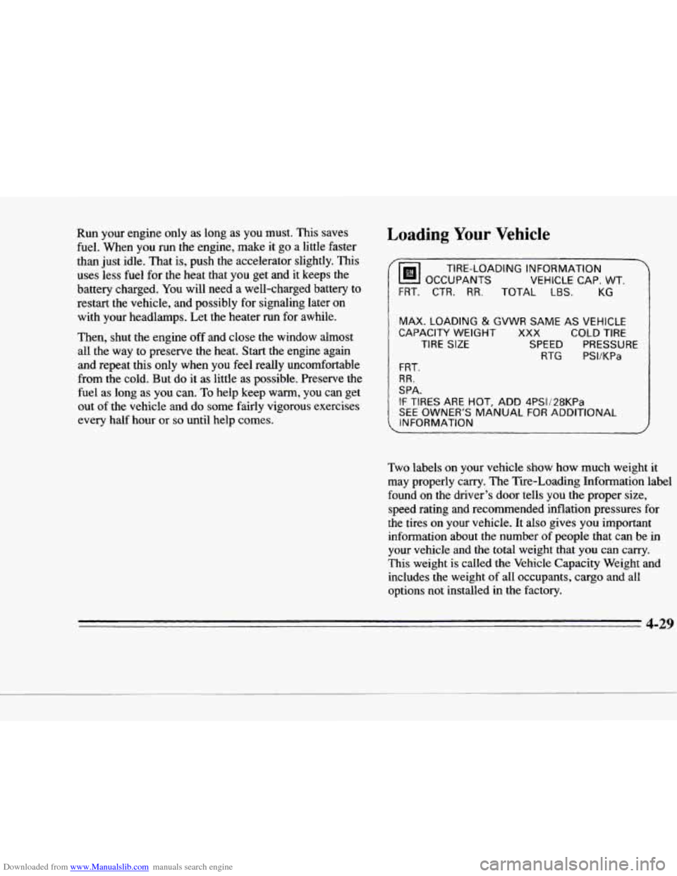 CADILLAC DEVILLE 1996 7.G Owners Manual Downloaded from www.Manualslib.com manuals search engine P 
C 
Run  your engine  only  as long  as  you  must.  This  saves 
fuel.  When  you 
run the  engine,  make  it  go  a  little  faster 
than  