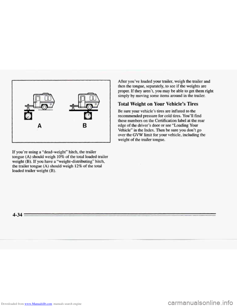 CADILLAC DEVILLE 1996 7.G Owners Manual Downloaded from www.Manualslib.com manuals search engine A B 
If you’re  using  a  “dead-weight”  hitch,  the  trailer 
tongue 
(A) should  weigh 10% of the  total  loaded  trailer 
weight 
(B).