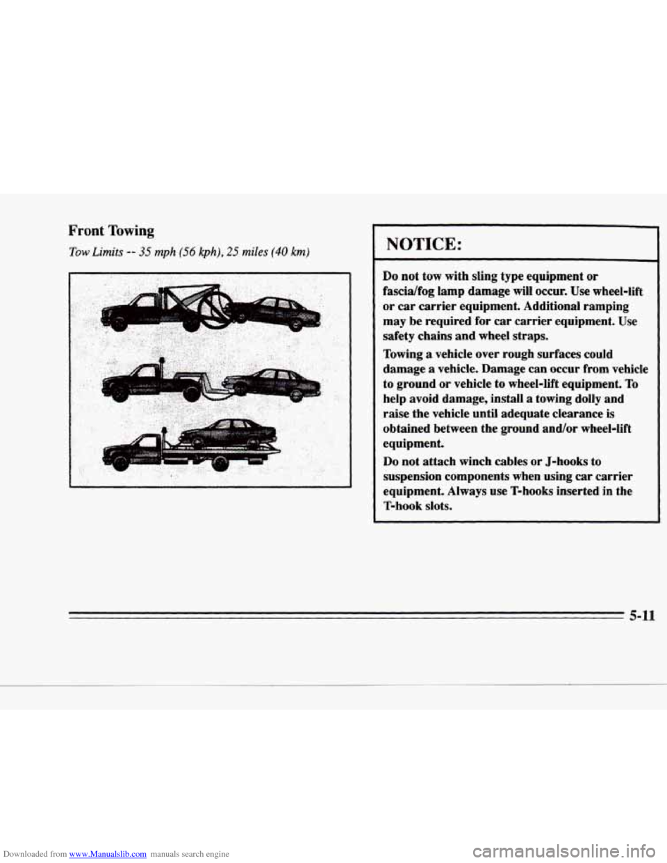 CADILLAC DEVILLE 1996 7.G Owners Manual Downloaded from www.Manualslib.com manuals search engine Front Towing 
Tow Limits -- 35 mph (56 kph), 25 miles (40 km) 
.. .. 
.. 
NOTICE: 
Do not  tow  with  sling  type  equipment or 
fascidfog  lam