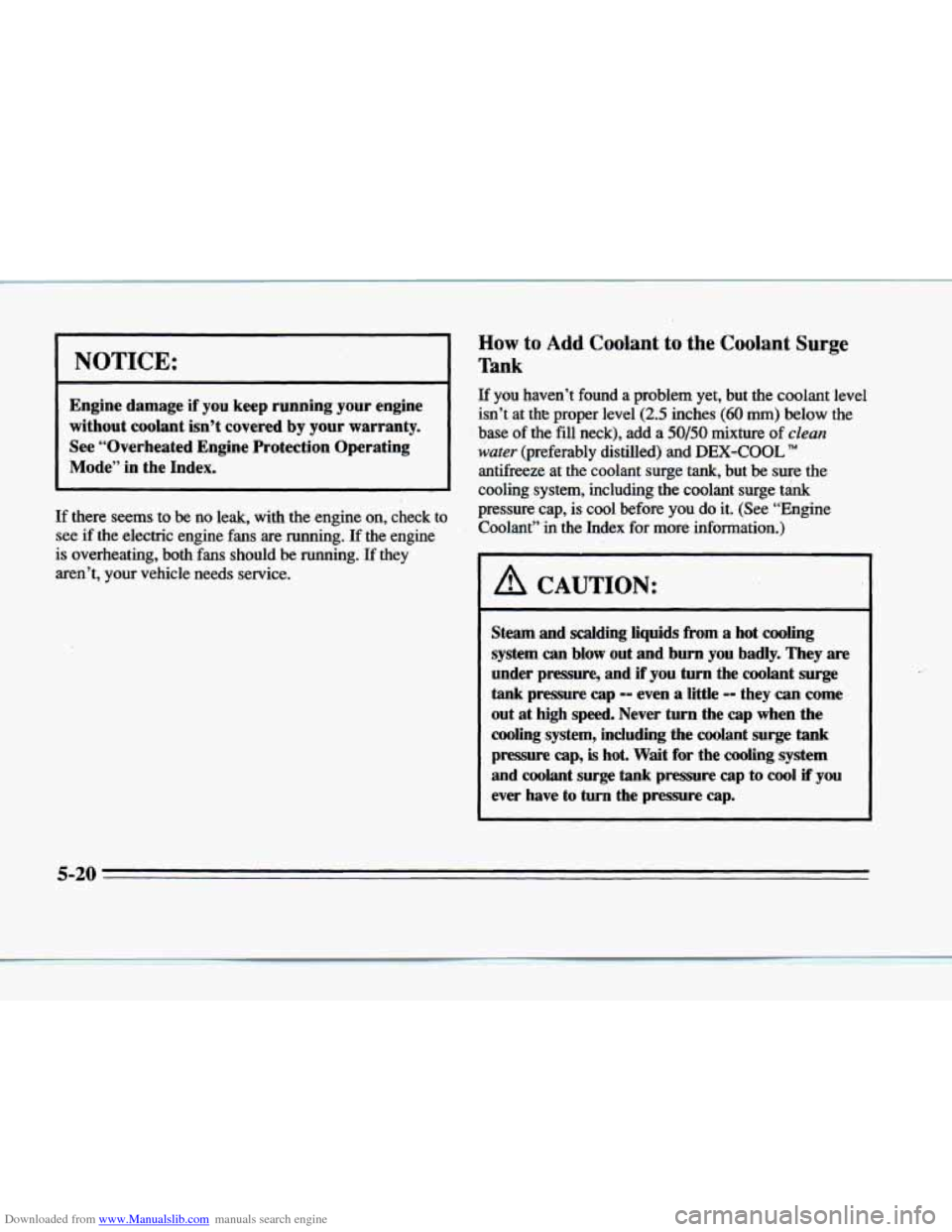 CADILLAC DEVILLE 1996 7.G Service Manual Downloaded from www.Manualslib.com manuals search engine I NOTICE: 
Engine  damage if  you keep running  your engine 
without  coolant isn’t  covered 
by your warranty. 
See “Overheated  Engine Pr
