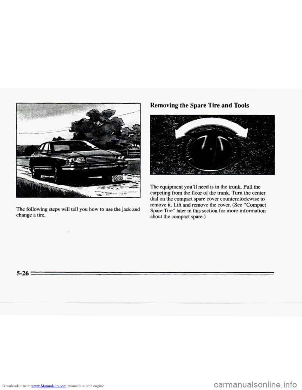 CADILLAC DEVILLE 1996 7.G Owners Manual Downloaded from www.Manualslib.com manuals search engine I 
The  following  steps  will tell you how to  use the jack and 
change  a  tire. 
Removing the Spare Tire and Tools 
m 
.. 
The  equipment  y