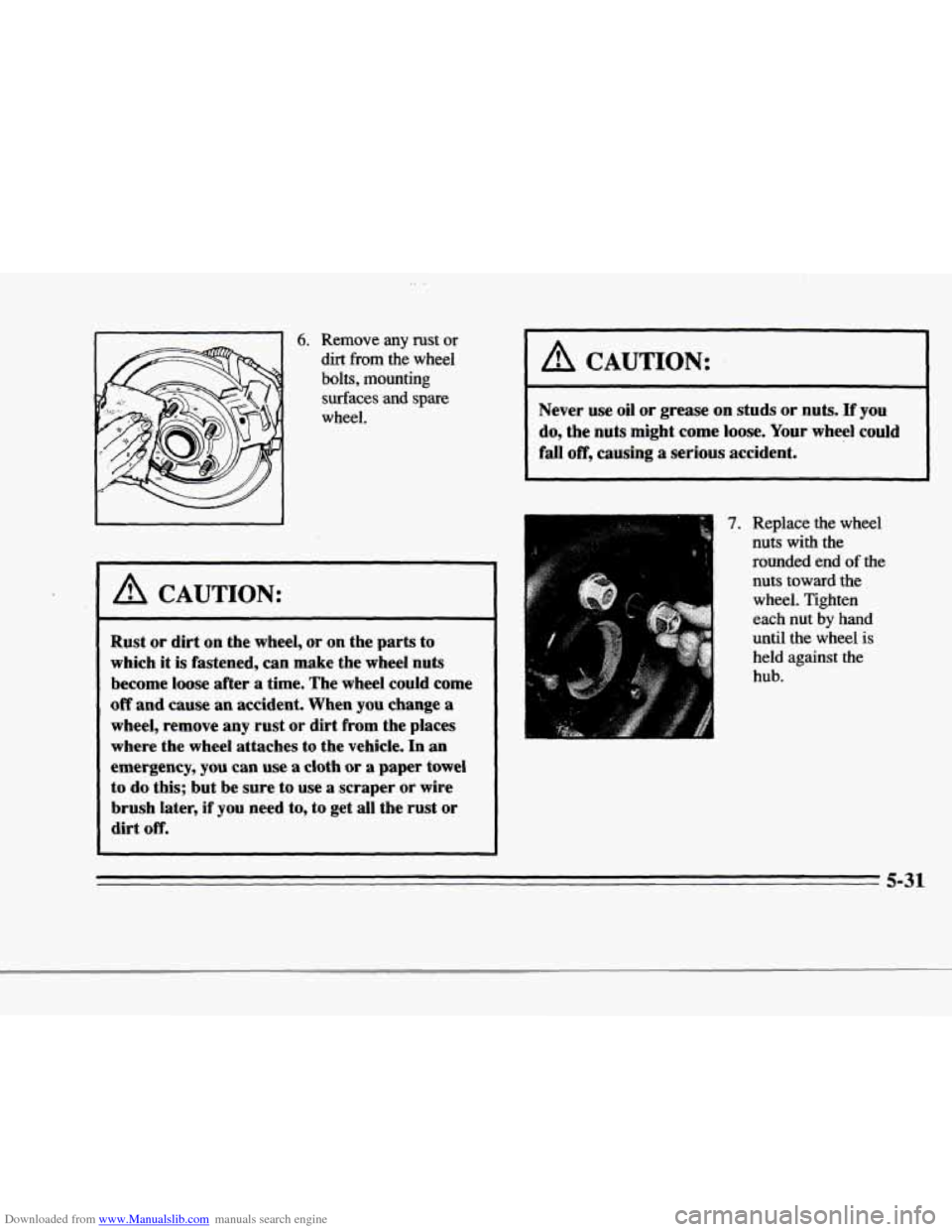 CADILLAC DEVILLE 1996 7.G Owners Manual Downloaded from www.Manualslib.com manuals search engine r 
r 
P 
t 
r 
r 
dirt from the  wheel 
bolts,  mounting  surfaces 
and spare 
wheel. 
A CAUTION: 
Rust  or  dirt  on the  wheel,  or on the pa