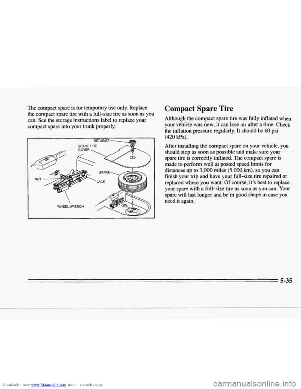 CADILLAC DEVILLE 1996 7.G Owners Manual Downloaded from www.Manualslib.com manuals search engine .- 
P 
The  compact  spare  is  for  temporary  use  only.  Replace the  compact  spare  tire  with  a  full-size  tire  as 
soon as  you 
can.