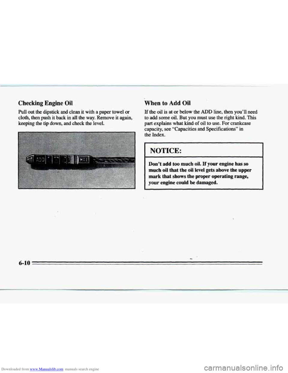 CADILLAC DEVILLE 1996 7.G Workshop Manual Downloaded from www.Manualslib.com manuals search engine Checking Engine Oil 
Pull out  the  dipstick and clean it with a  paper  towel  or If the oil is at or below the ADD line,  then  you’ll  nee
