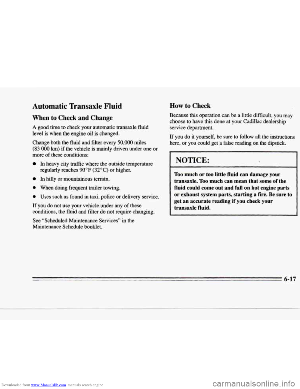 CADILLAC DEVILLE 1996 7.G Owners Manual Downloaded from www.Manualslib.com manuals search engine rc 
c 
c 
c 
Automatic  Transaxle Fluid 
When to Check  and  Change 
A good  time to  check  your  automatic  transaxle  fluid 
level  is  when