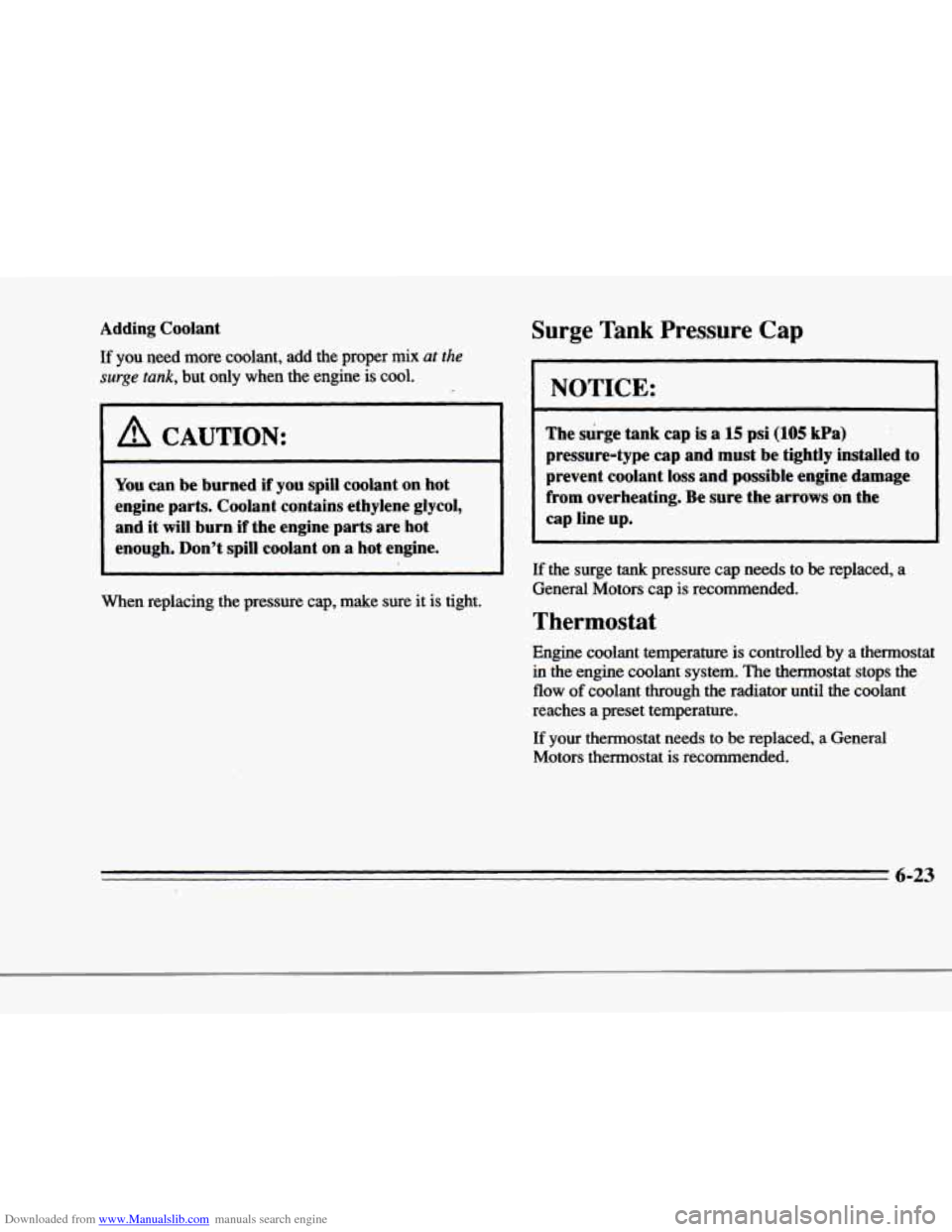 CADILLAC DEVILLE 1996 7.G Owners Manual Downloaded from www.Manualslib.com manuals search engine hl 
r 
r 
f 
P 
6 
r 
Adding Coolant 
If you  need  more  coolant,  add  the  proper mix at the 
surge tank, but only when the engine is cool.