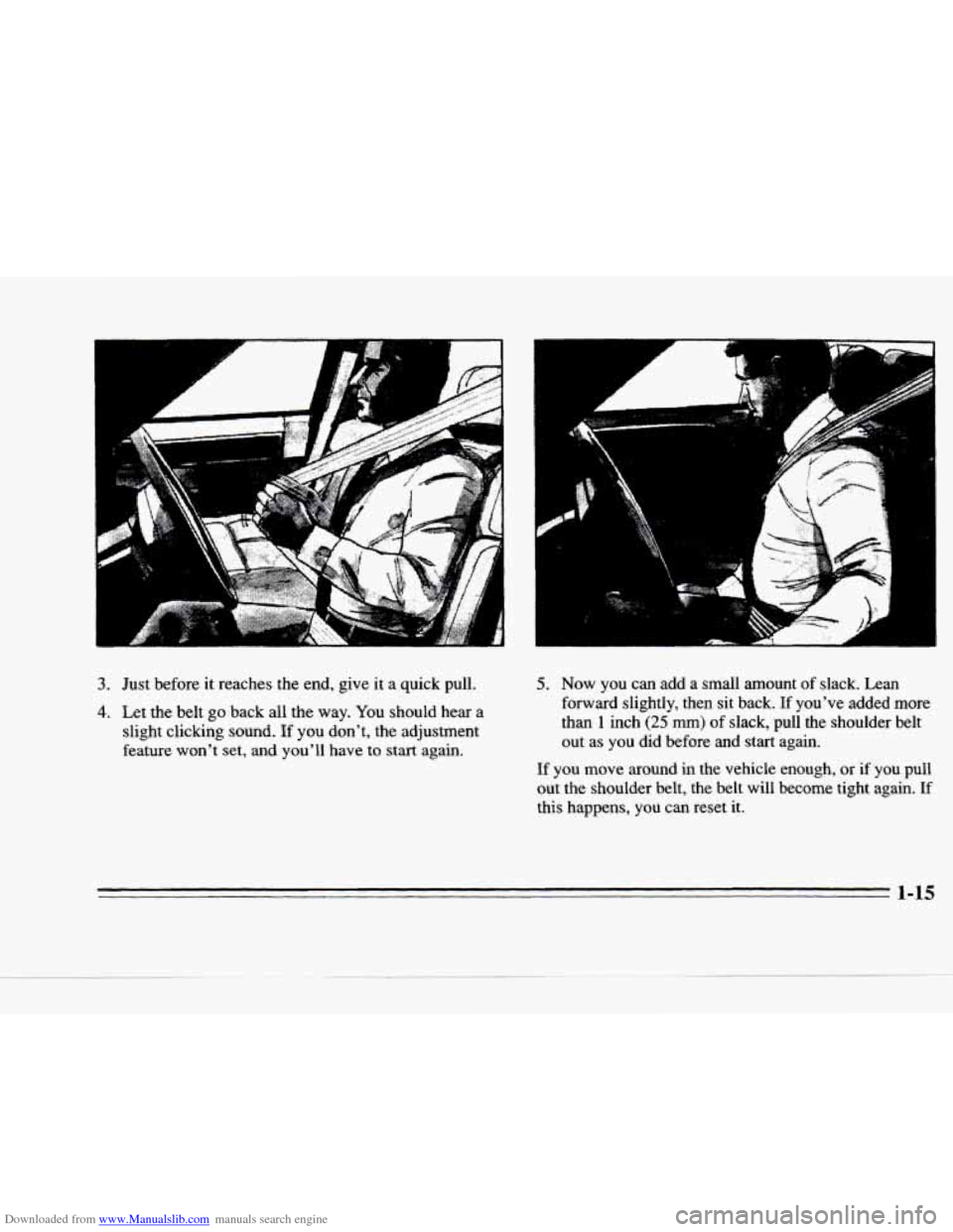 CADILLAC DEVILLE 1996 7.G Owners Manual Downloaded from www.Manualslib.com manuals search engine P 
tl 
3. Just  before it reaches  the  end,  give  it a quick  pull. 
4.  Let  the  belt  go back  all the  way. 
You should  hear  a 
slight 