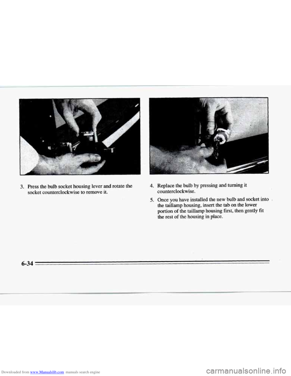 CADILLAC DEVILLE 1996 7.G Owners Manual Downloaded from www.Manualslib.com manuals search engine c 
L 
3. Press  the  bulb  socket  housing  lever and rotate  the 
socket  counterclockwise  to  remove  it. 
r 
4. Replace  the  bulb by pres