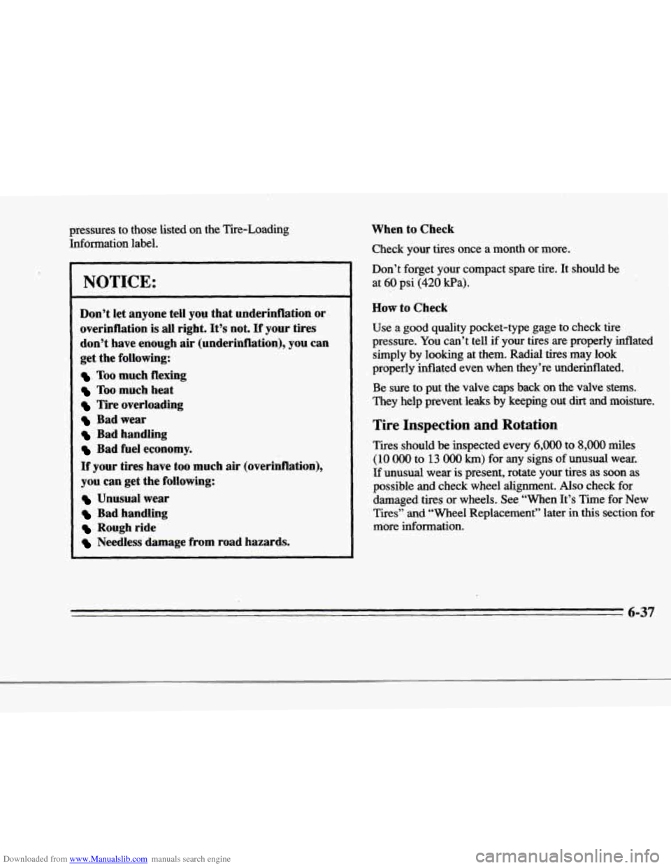 CADILLAC DEVILLE 1996 7.G Repair Manual Downloaded from www.Manualslib.com manuals search engine f 
f 
r 
I 
r 
r 
r 
?ressures  to  those  listed  on  the  Tire-Loading [nformation  label. 
NOTICE: 
Don’t  let anyone tell you that underi