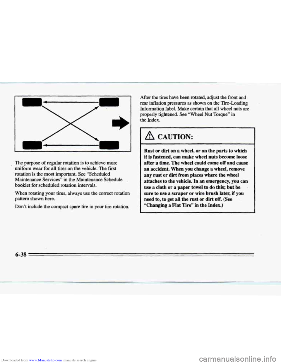 CADILLAC DEVILLE 1996 7.G Owners Manual Downloaded from www.Manualslib.com manuals search engine I I 
I I 
The  purpose of regular  rotation is to achieve  more 
uniform  wear 
for all tires  on  the  vehicle.  The  first 
rotation  is  the
