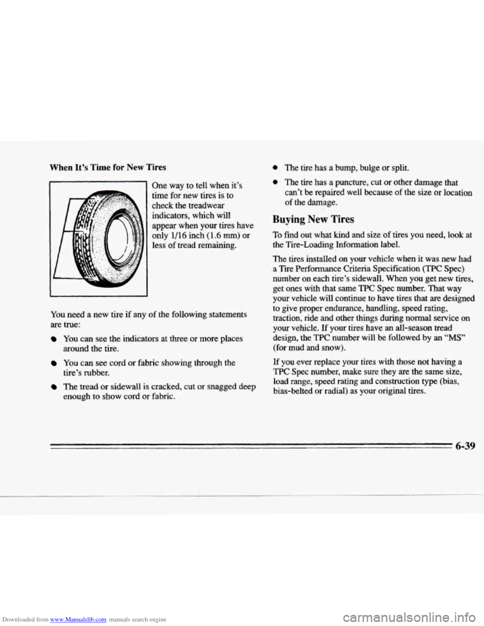 CADILLAC DEVILLE 1996 7.G Repair Manual Downloaded from www.Manualslib.com manuals search engine c 
When It’s Time for New Tires 
One  way  to  tell  when  it’s 
1 A time  for-new  tires is to 
check  the  treadwear  indicators, 
which 