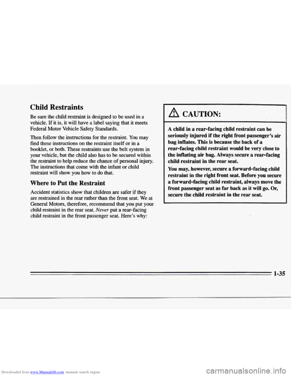 CADILLAC DEVILLE 1996 7.G Owners Manual Downloaded from www.Manualslib.com manuals search engine .. . 
r, 
f 
r 
r 
I 
r 
r 
Child  Restraints 
Be sure  the  child  restraint  is designed  to  be  used  in  a 
vehicle. 
If it is,  it  will 