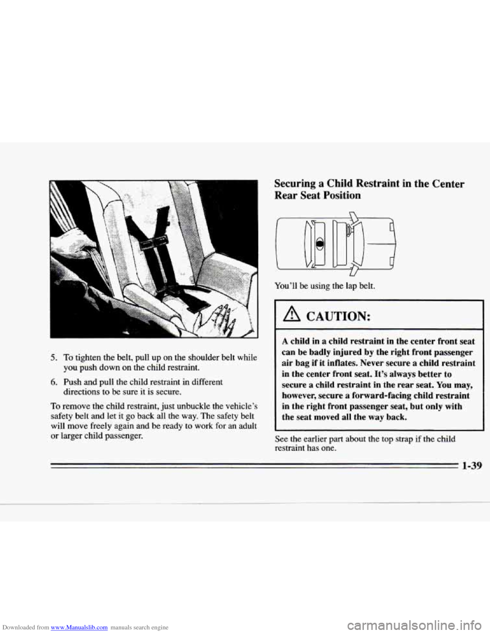 CADILLAC DEVILLE 1996 7.G Owners Manual Downloaded from www.Manualslib.com manuals search engine c 
c 
c 
t 
b 
L 
5. To tighten  the  belt,  pull  up  on  the  shoulder belt while 
6. Push and pull  the  child  restraint  in  different 
yo