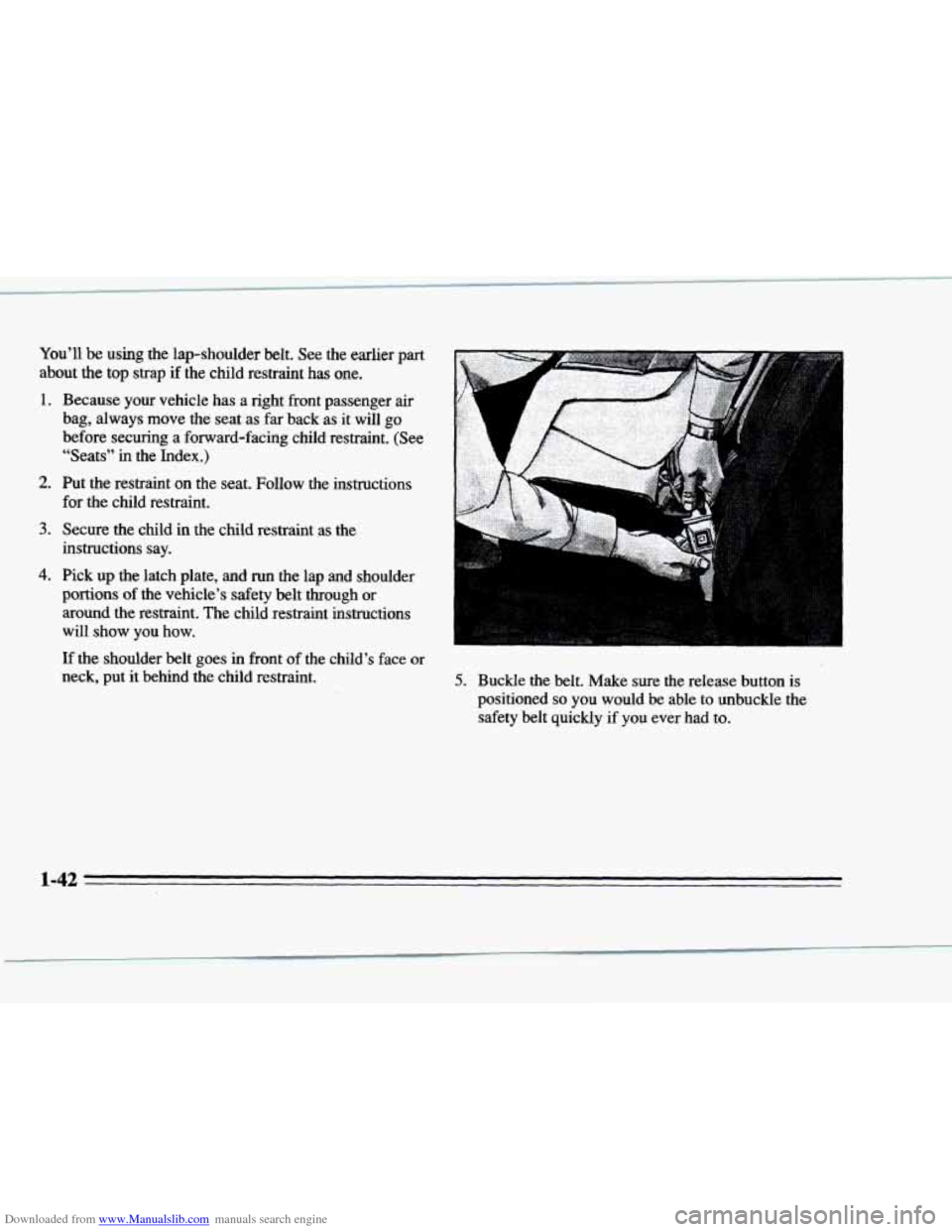 CADILLAC DEVILLE 1996 7.G Owners Manual Downloaded from www.Manualslib.com manuals search engine You’ll be using  the  lap-shoulder  belt.  See  the  earlier part 
about  the top strap if the  child  restraint has one. 
1. 
2. 
3. 
4. 
Be