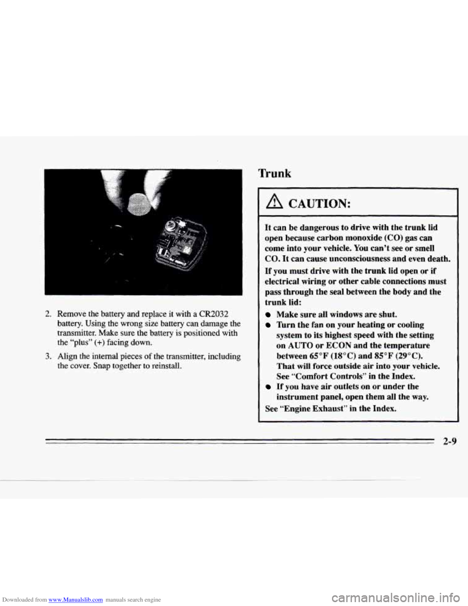 CADILLAC DEVILLE 1996 7.G Manual PDF Downloaded from www.Manualslib.com manuals search engine c 
C. 
2. Remove  the  battery  and  replace  it  with  a CR2032 
battery.  Using  the  wrong size battery  can  damage  the 
transmitter. 
Mak