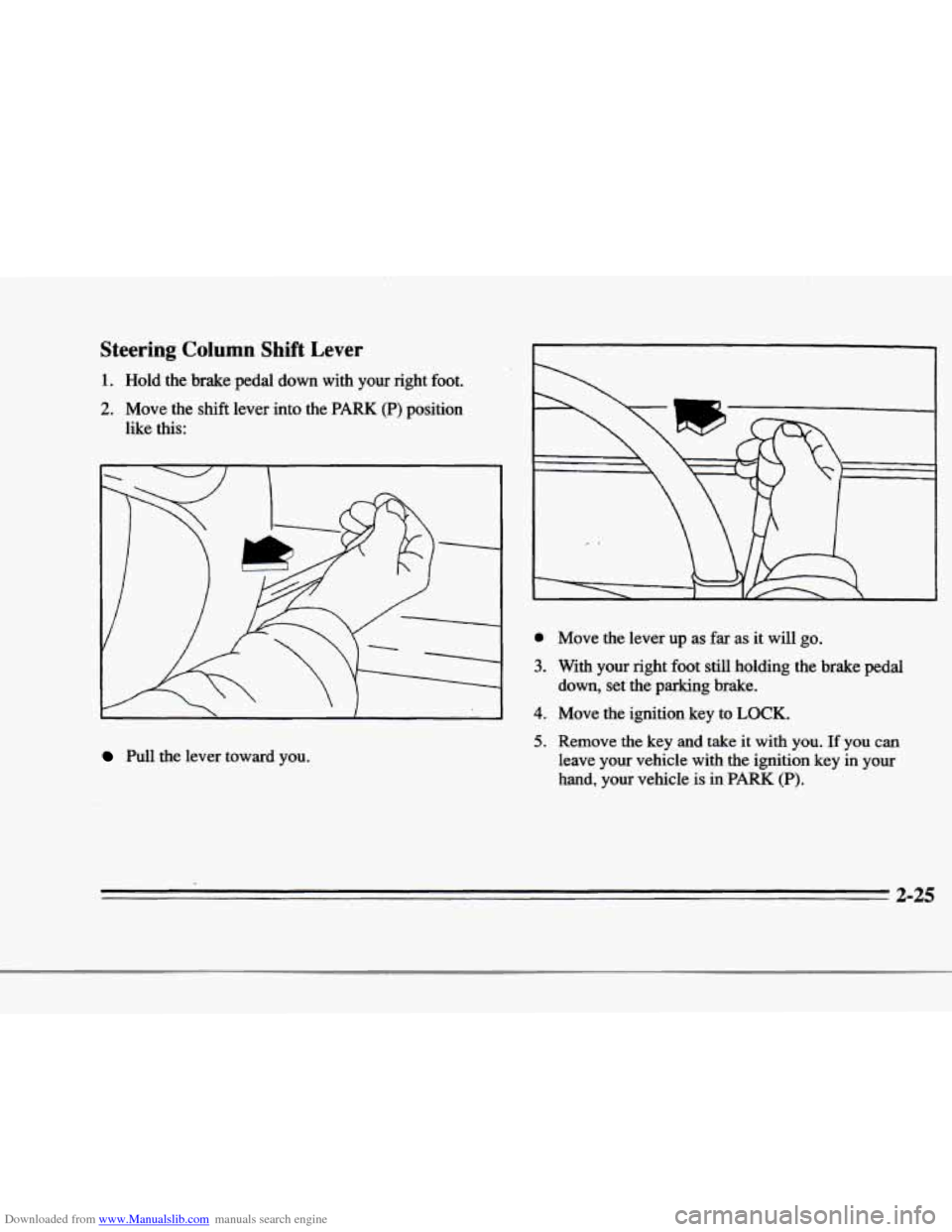 CADILLAC DEVILLE 1996 7.G Owners Manual Downloaded from www.Manualslib.com manuals search engine f 
r 
r 
r 
r 
Steering Column Shift Lever 
1. Hold  the  brake  pedal  down  with  your  right  foot. 
2. Move  the  shift  lever into the PAR