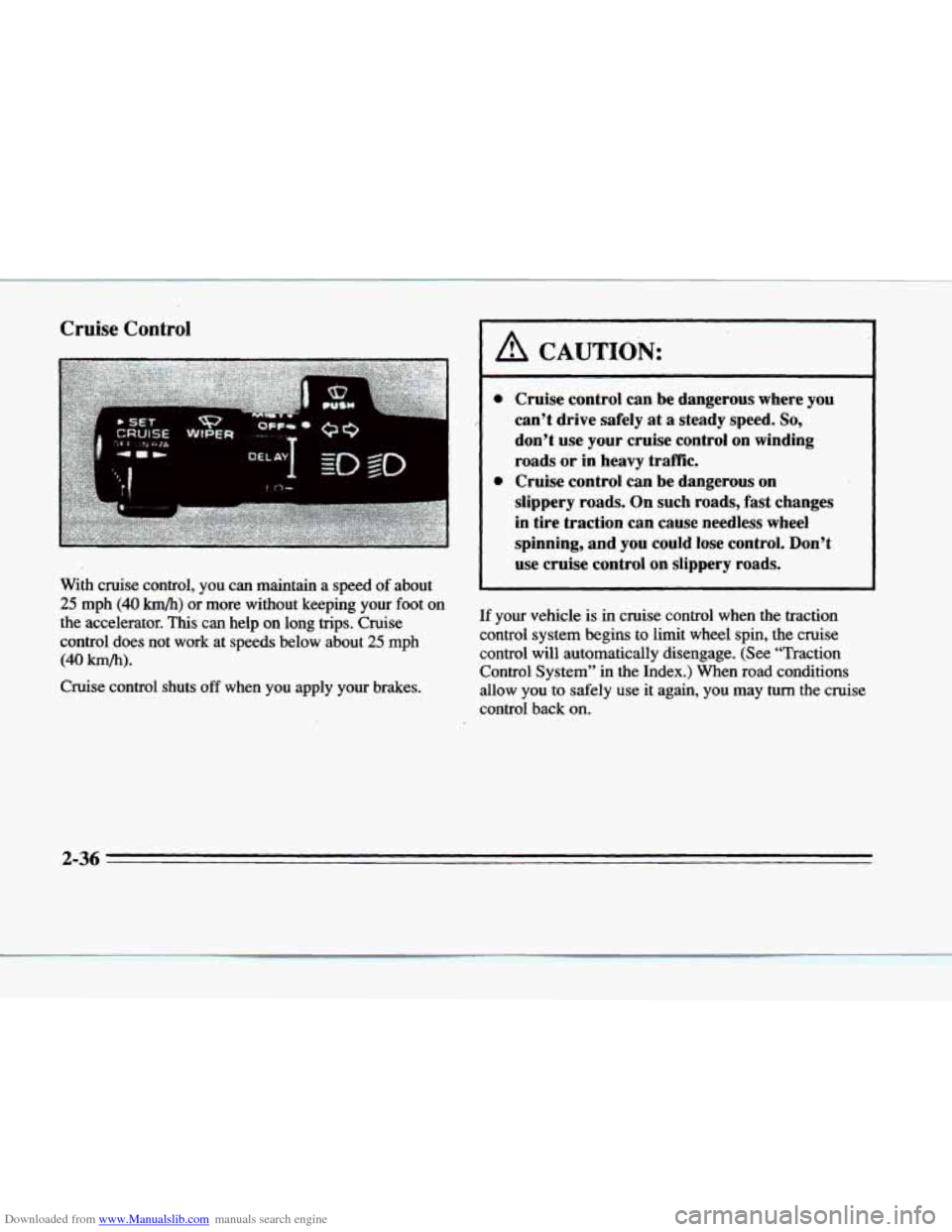 CADILLAC DEVILLE 1996 7.G Owners Manual Downloaded from www.Manualslib.com manuals search engine Cruise Control 
With  cruise  control,  you  can  maintain  a  speed of about 
25 mph (40 b/h) or  more  without  keeping  your  foot on 
the  