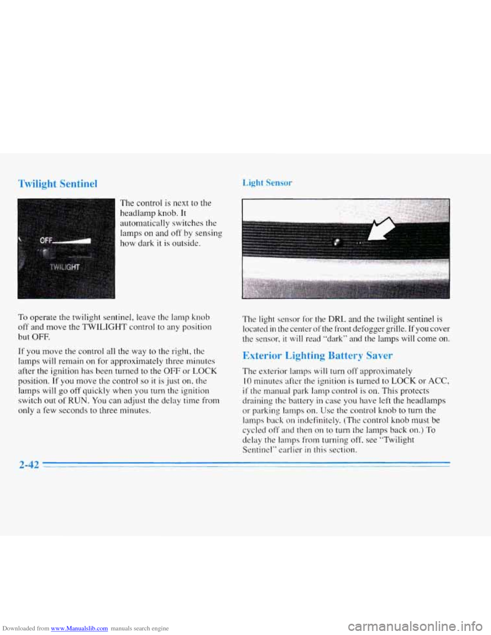 CADILLAC ELDORADO 1996 10.G Owners Manual Downloaded from www.Manualslib.com manuals search engine Twilight Sentinei Light Sensor
The control is next to the
headlamp knob. It
automatically switches the
lamps on and off by sensing CADILLAC ELDORADO 1996 10.G Owners Manual Downloaded from www.Manualslib.com manuals search engine Twilight Sentinei Light Sensor
The control is next to the
headlamp knob. It
automatically switches the
lamps on and off by sensing