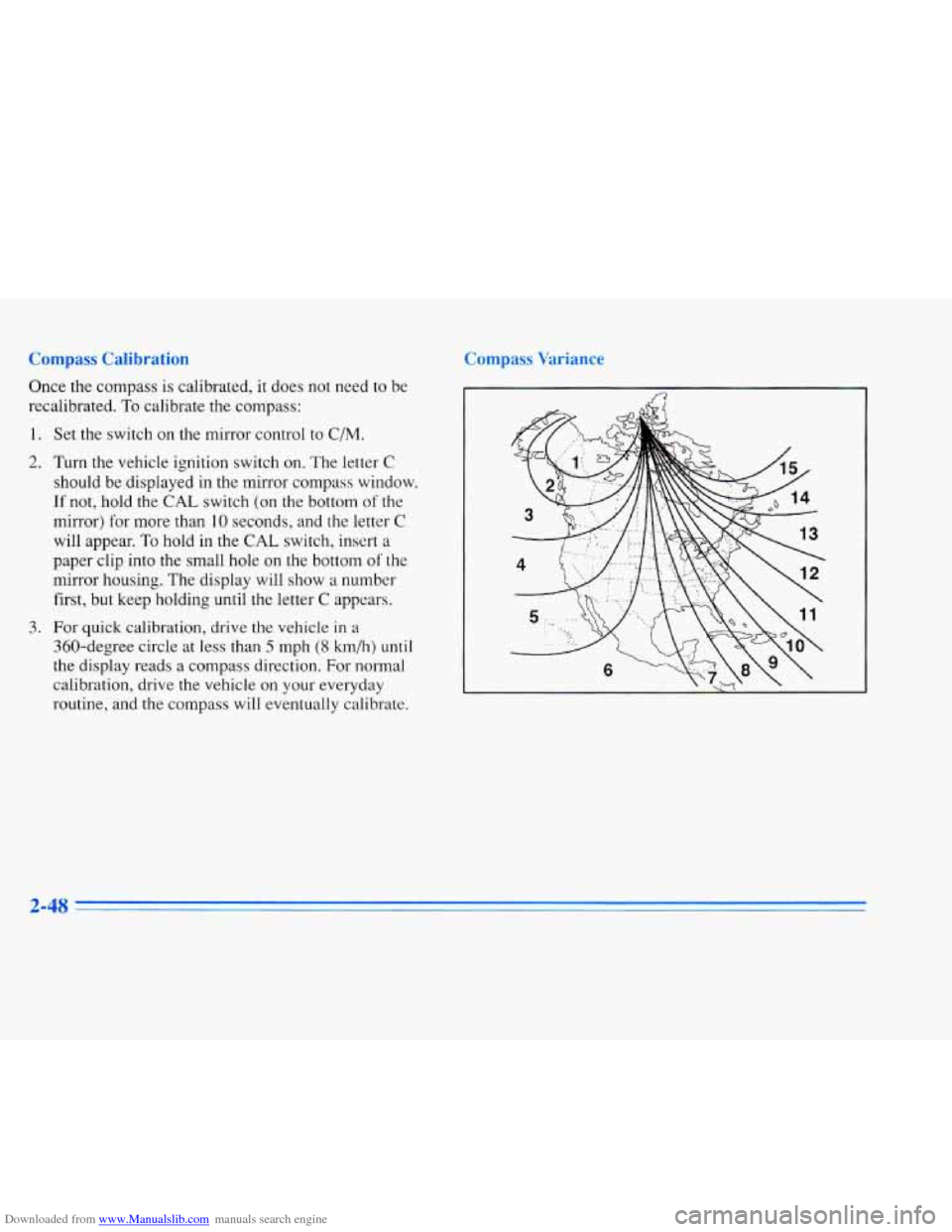 CADILLAC ELDORADO 1996 10.G Owners Manual Downloaded from www.Manualslib.com manuals search engine Compass Calibration 
Once the  compass is calibrated, it does  not  need  to  be 
recalibrated. 
To calibrate the compass: 
1. Set  the  switch