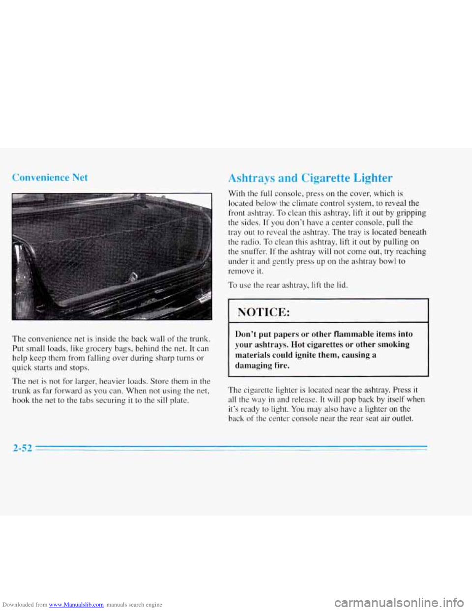 CADILLAC ELDORADO 1996 10.G Owners Manual Downloaded from www.Manualslib.com manuals search engine Convenience Net 
The convenience net is inside  the  back  wall  of the  trunk. 
Put  small  loads,  like  grocery  bags, behind  the  net.  It