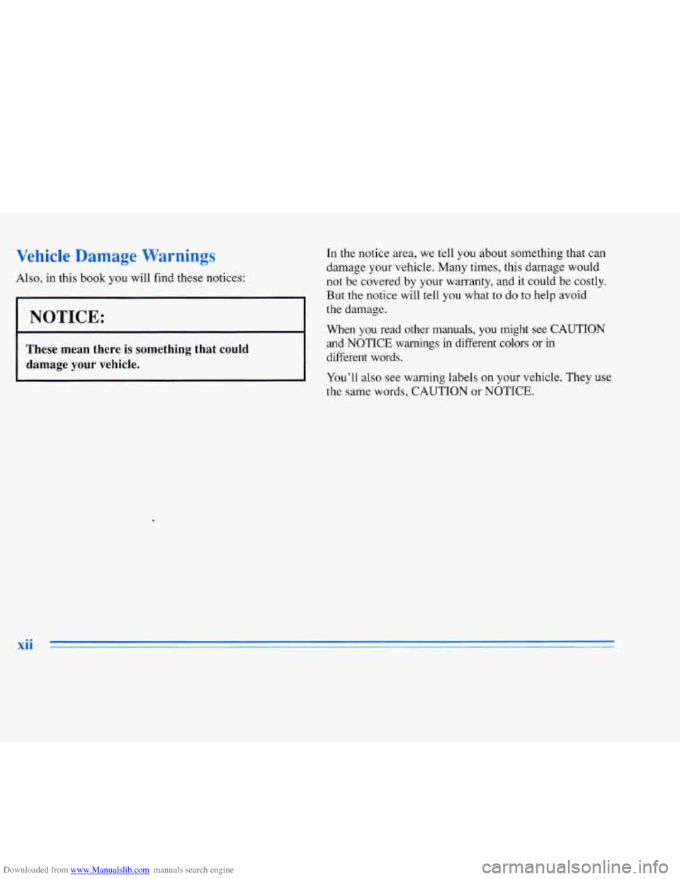 CADILLAC ELDORADO 1996 10.G User Guide Downloaded from www.Manualslib.com manuals search engine Vehicle Damage Warnings 
Also, in  this  book you  will  find  these  notices: 
I NOTICE: 
These  mean  there  is  something that could 
damage