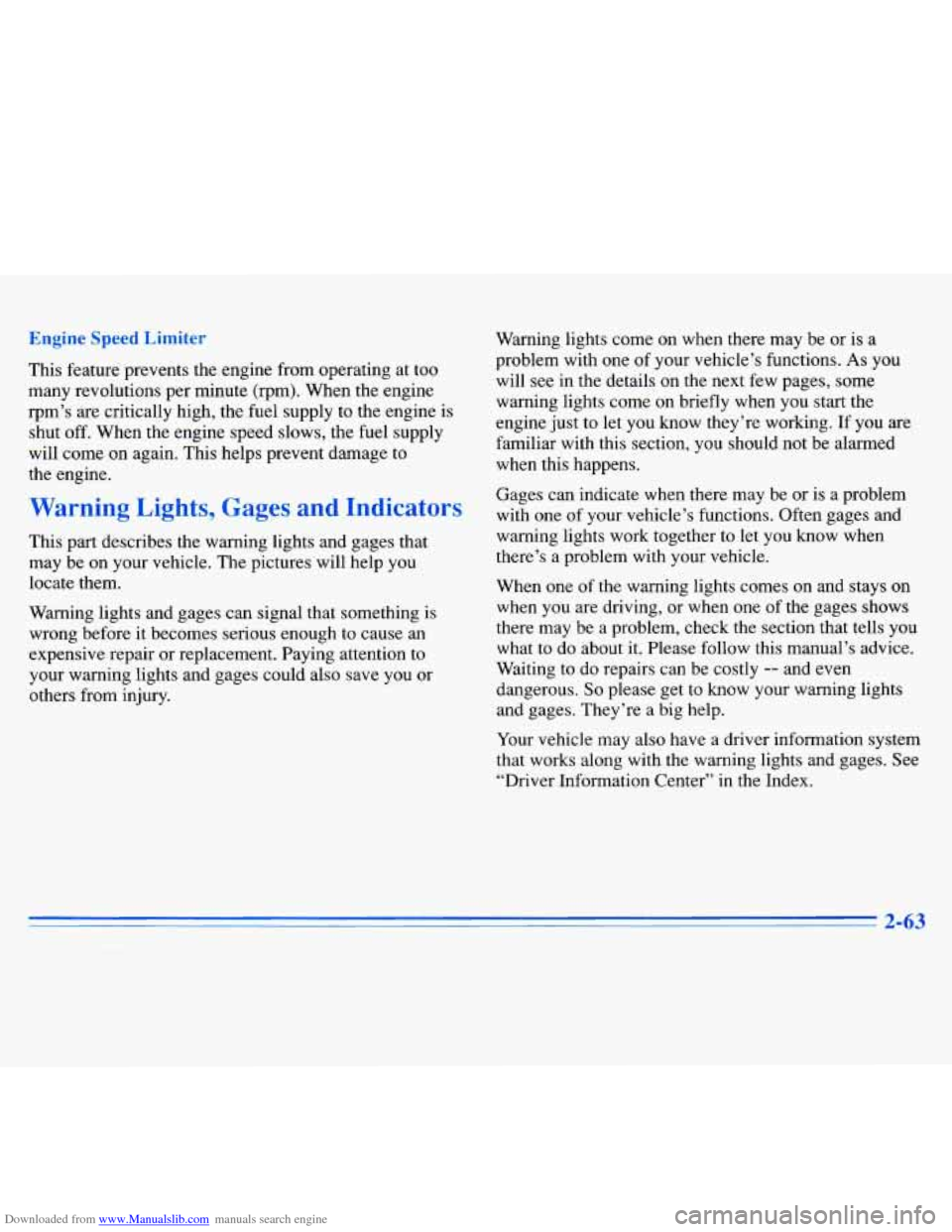 CADILLAC ELDORADO 1996 10.G Owners Manual Downloaded from www.Manualslib.com manuals search engine Engine Speed Limiter 
This  feature  prevents  the  engine  from  operating at too 
many  revolutions  per  minute  (rpm).  When  the  engine 
