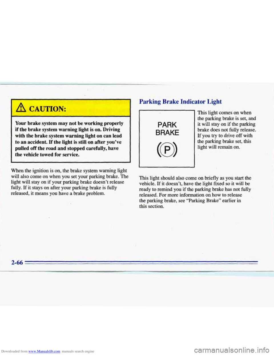 CADILLAC ELDORADO 1996 10.G Owners Manual Downloaded from www.Manualslib.com manuals search engine t 
A CAUTION: 
Your brake  system  may not be working.properly 
if  the  brake system warning  light  is on. Driving 
with  the  brake  system