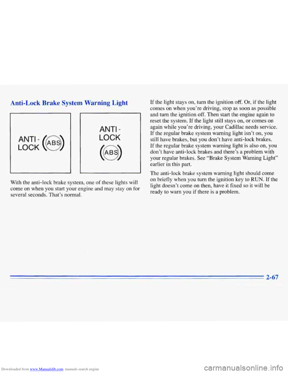 CADILLAC ELDORADO 1996 10.G Owners Manual Downloaded from www.Manualslib.com manuals search engine Anti-Lock Brake System Warning Light 
LOCK 
ANT‘- (@) 
ANTI - 
LOCK 
With the anti-lock  brake system,  one of these  lights  will 
come  on 